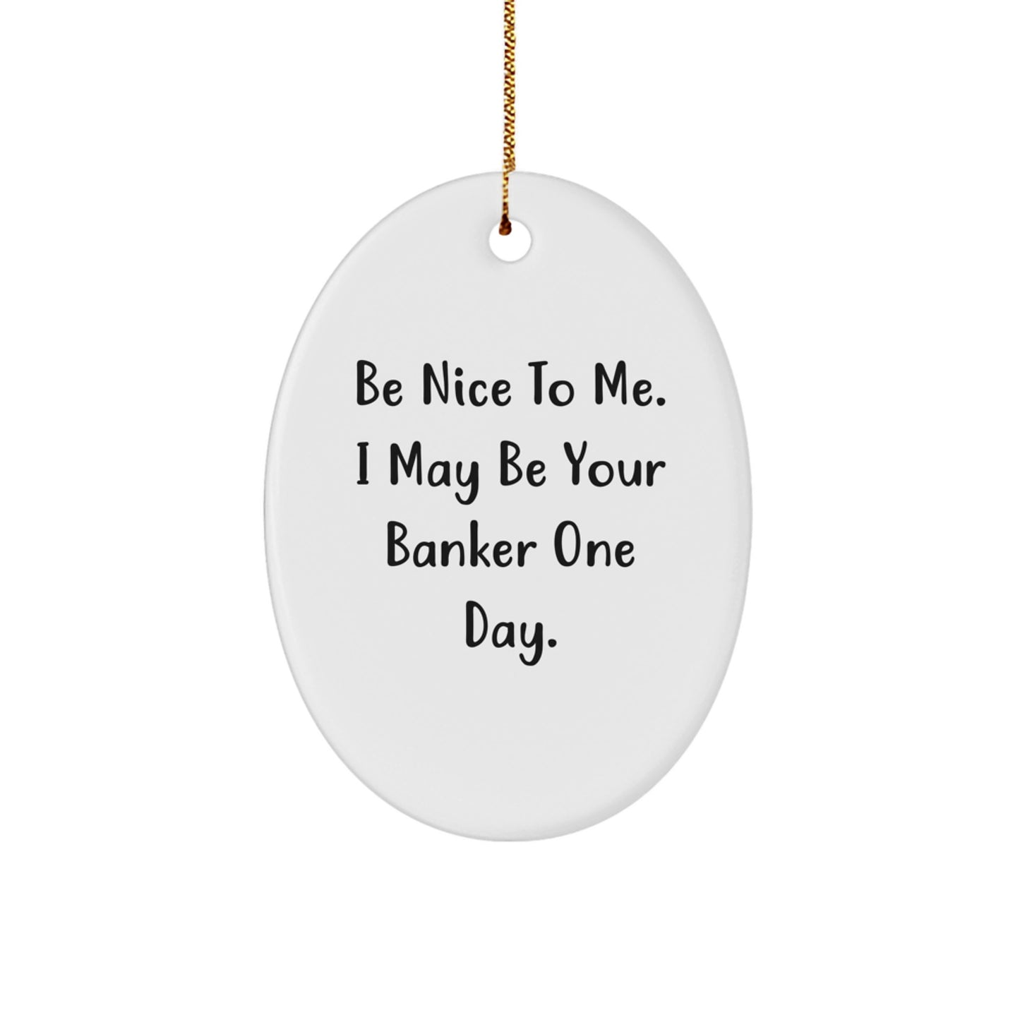 Funny Banker Gifts from Friends, Inspirational Oval Ornament for Banker, Be Nice To Me Quote Christmas Unique Ideas - Image 1