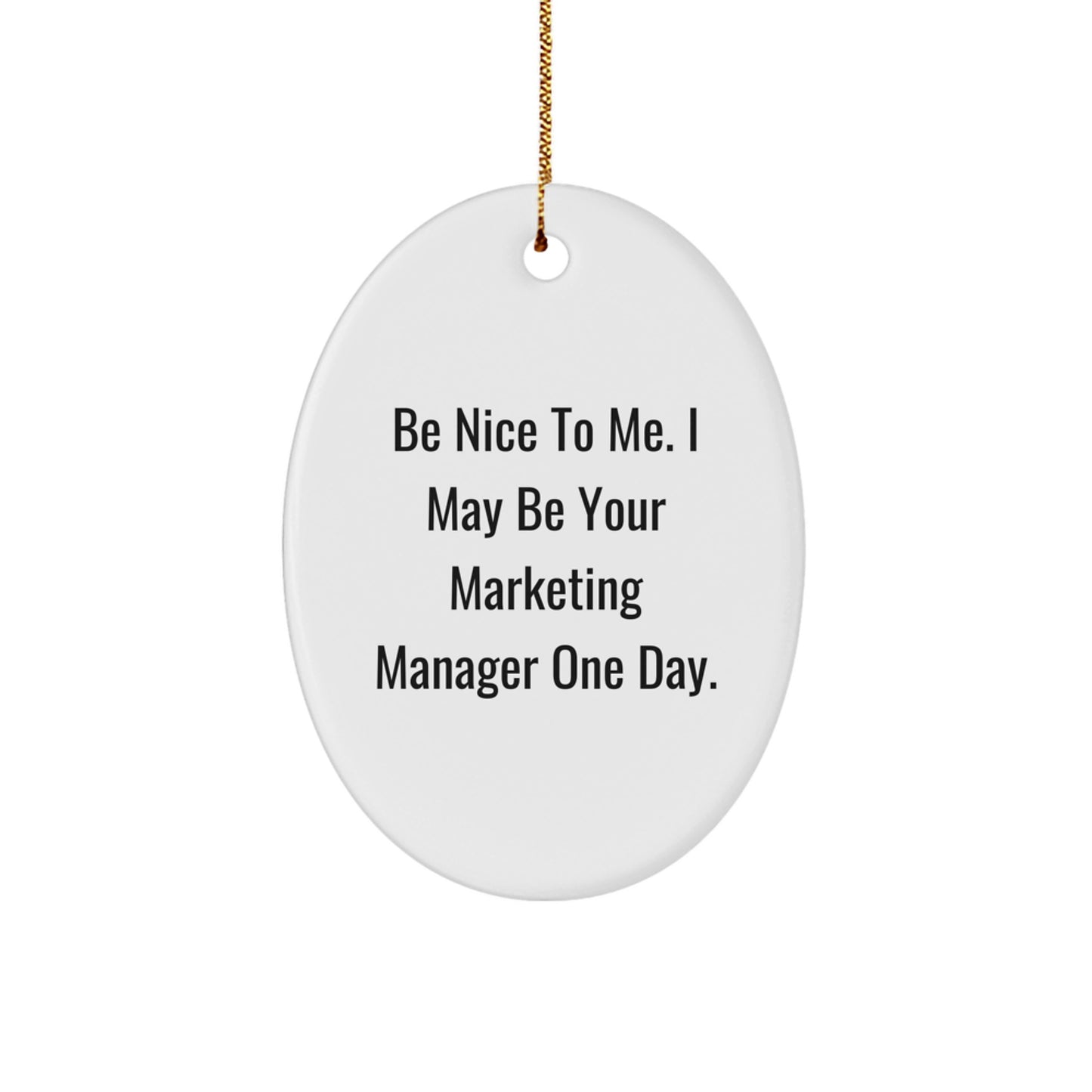 Funny Marketing Manager Gifts for Friends - Oval Ornament with Be Nice To Me. I May Be Your Marketing Manager One Day. Quote, Christmas Unique Gifts from Men - Image 1