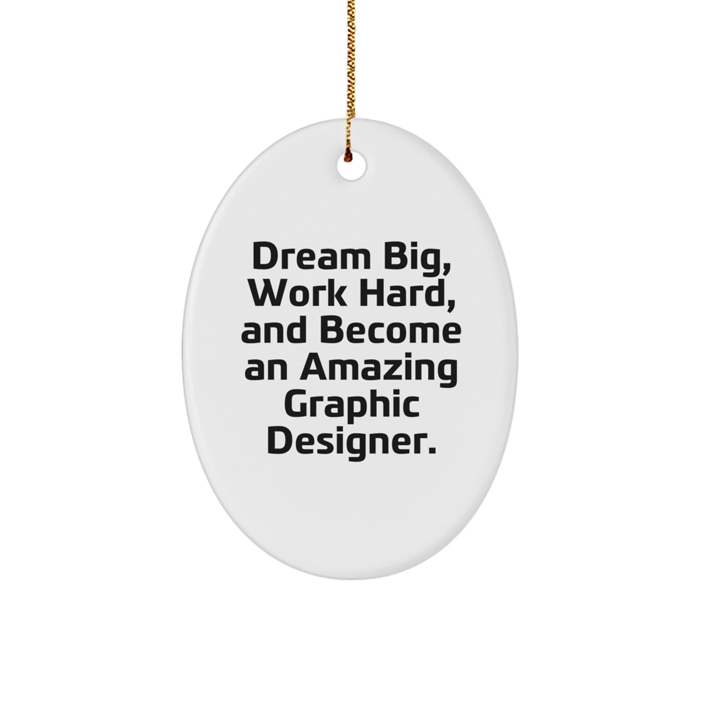 Inspirational Graphic Designer Gifts for Men, Oval Ornament, 'Dream Big, Work Hard, And Become An Amazing Graphic Designer.' - Image 1