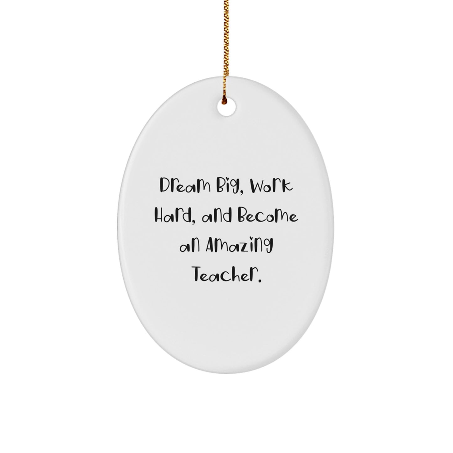 Funny Teacher Gifts from Friends for Christmas Unique Oval Ornament Dream Big - Work Hard - Become Amazing - Image 1