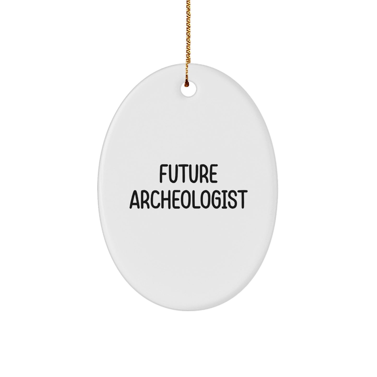 Funny Future Archeologist Oval Ornament Gifts from Friends to Archeologist Men, Archeologist Christmas Unique Gifts, Archeologist Oval Ornament Quote - Image 1