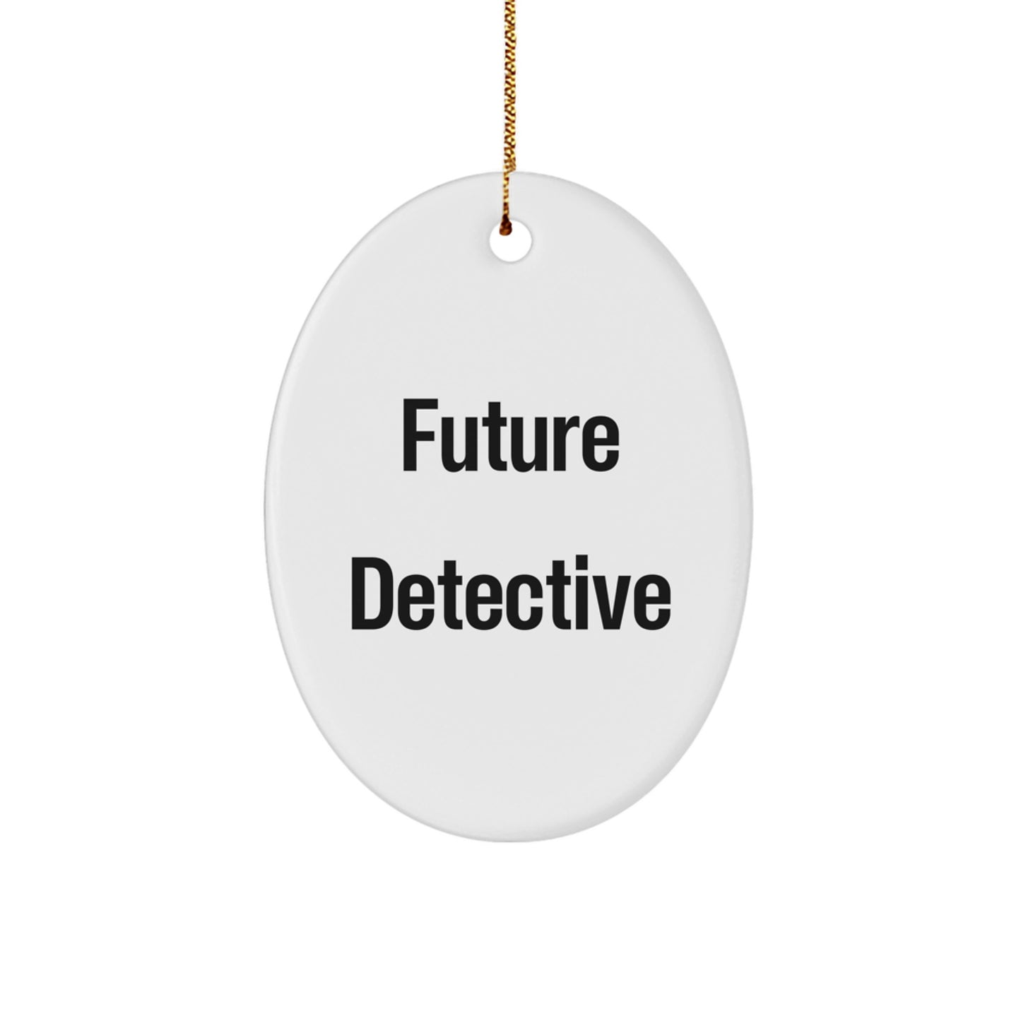 Funny Future Detective Oval Ornament Gifts from Friends for Men who Love Christmas Decorations - Inspirational Quote Oval Shaped Decor - Image 1