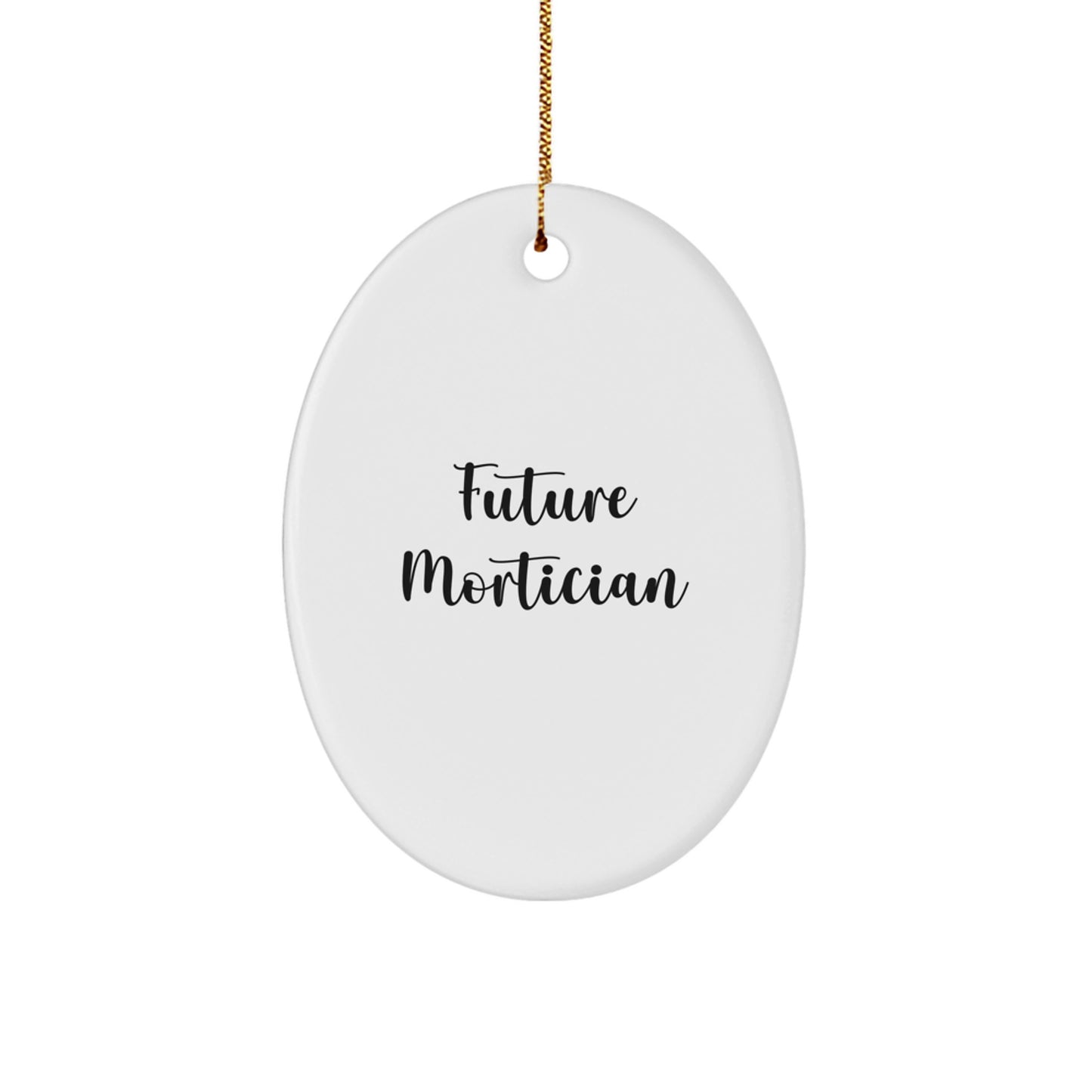 Gifts from Friends, Mortician Oval Ornament, Future 'I'm Going to Be a Mortician' Funny Quote, Christmas Unique Gifts - Image 1
