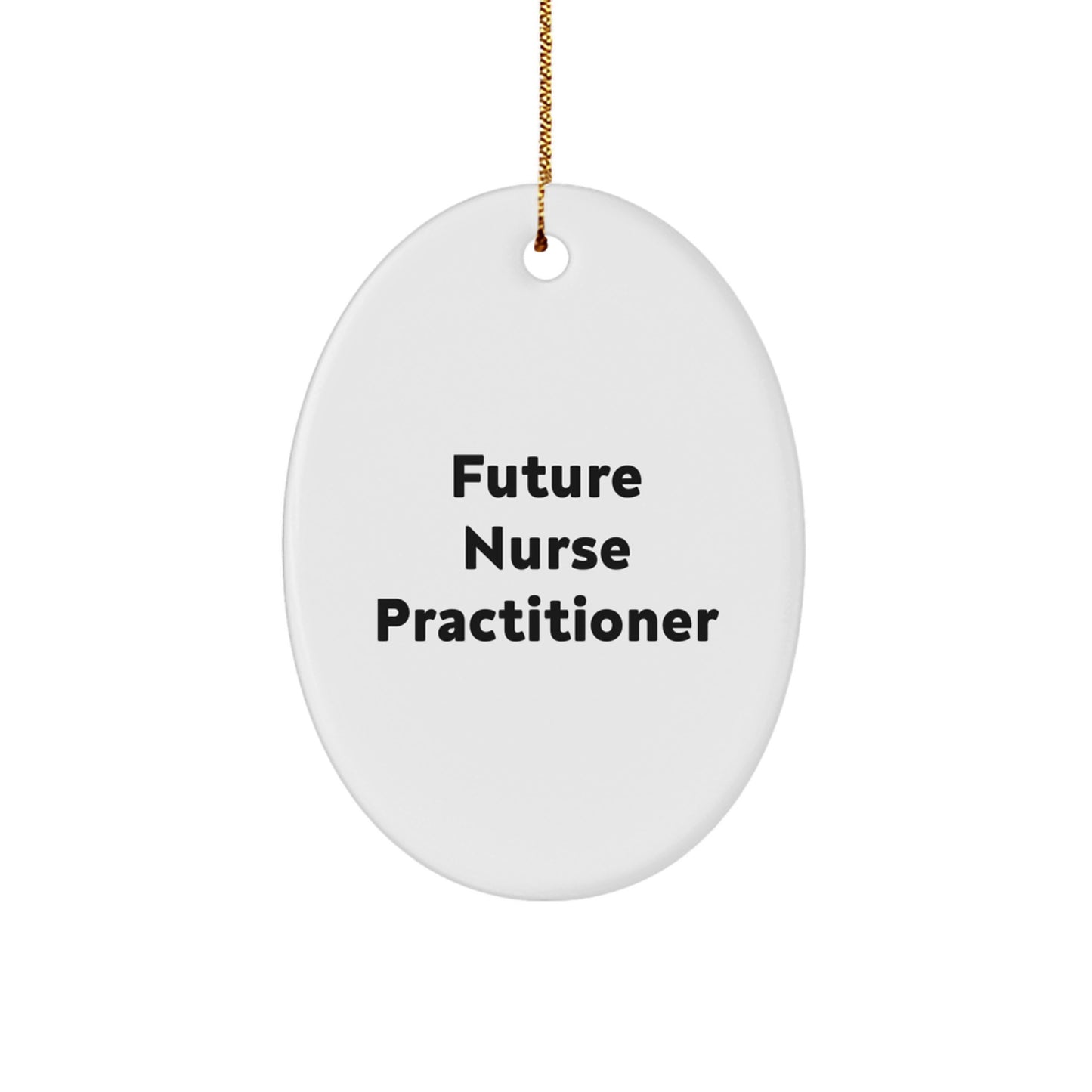 Funny Quotes for Future Nurse Practitioner - Oval Ornament Gifts from Friends and Family - Christmas Unique Ornaments for Nurse Practitioner's Office - Image 1