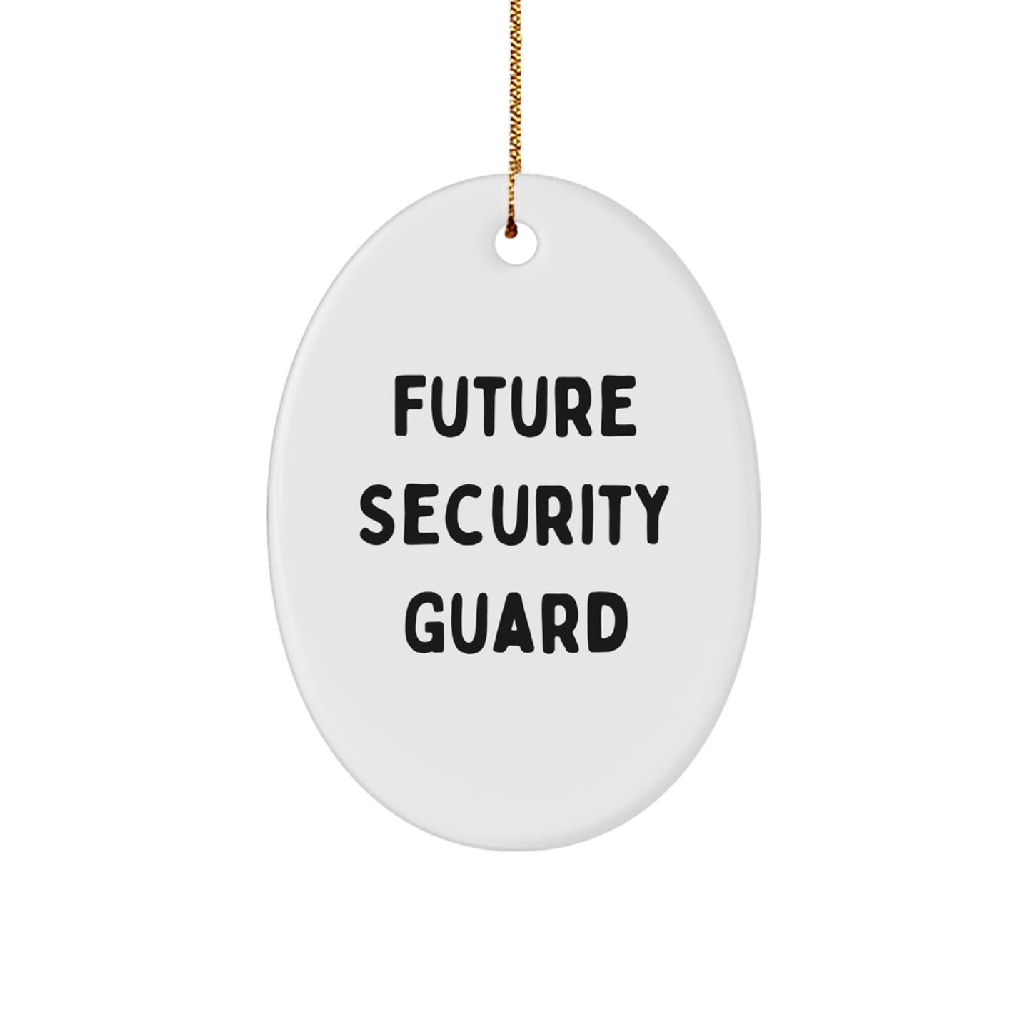 Funny Future Security Guard Oval Ornament Gifts from Men to Security Guard Friends for Christmas - Image 1