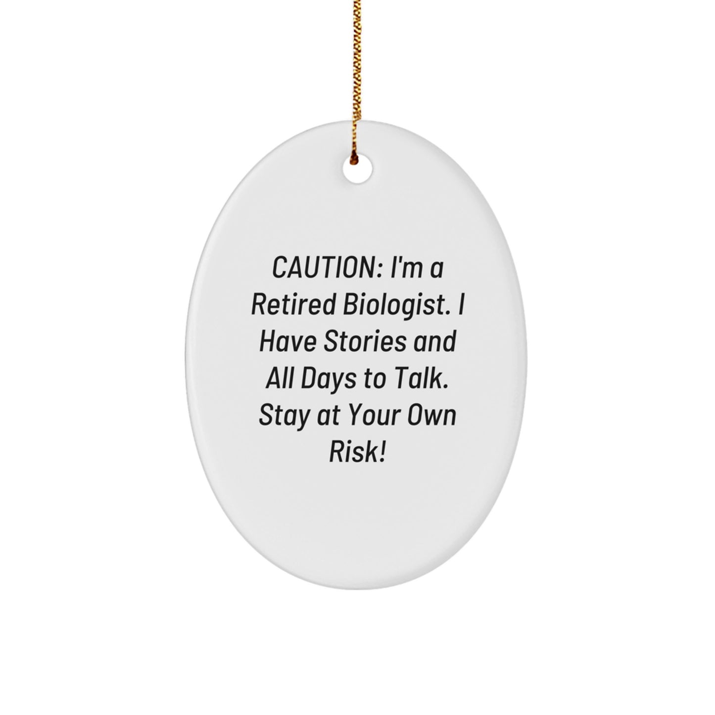 Funny Biologist Gifts from Friends for Men - Caution: I'm A Retired Biologist. I Have Stories And All Days To Talk. Stay At Your Own Risk! Oval Ornament Christmas Unique - Image 1