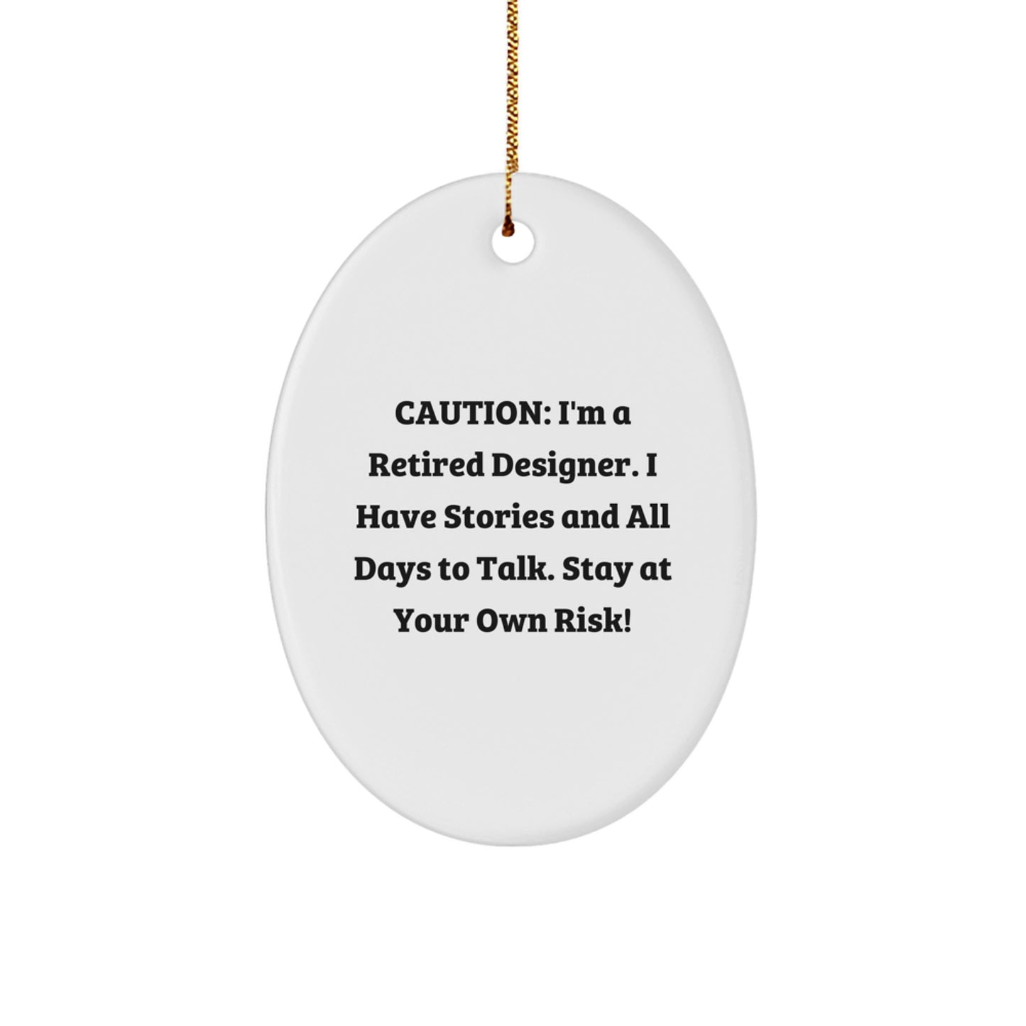 Funny Designer Gifts from Friends for Christmas - Caution: I'm A Retired Designer. I Have Stories And All Days To Talk. Stay At Your Own Risk! Oval Ornament, Holiday Decorations, Unique - Image 1