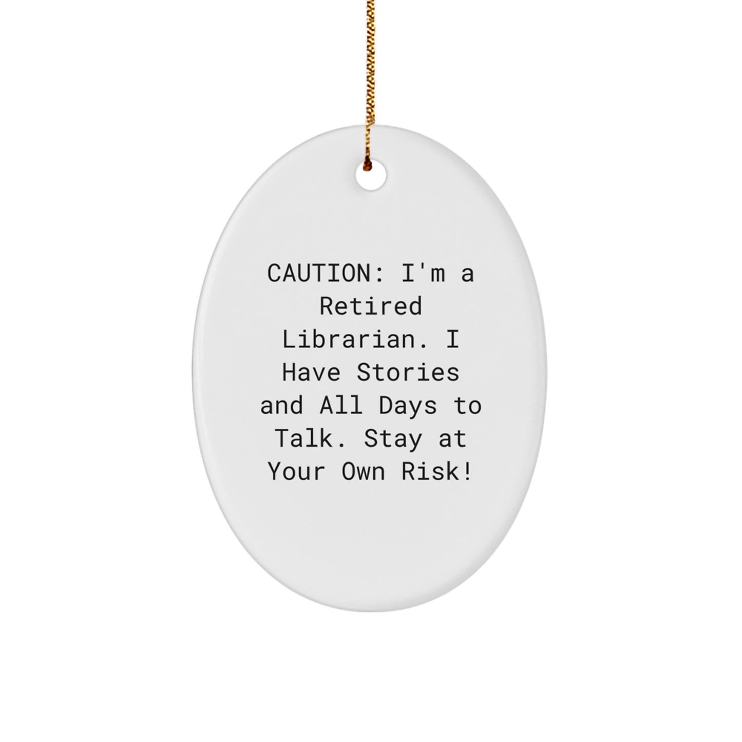 Funny Librarian Gifts from Family - Oval Ornament with Christmas Quote - Caution: I'm A Retired Librarian. I Have Stories And All Days To Talk. Stay At Your Own Risk! - Image 1