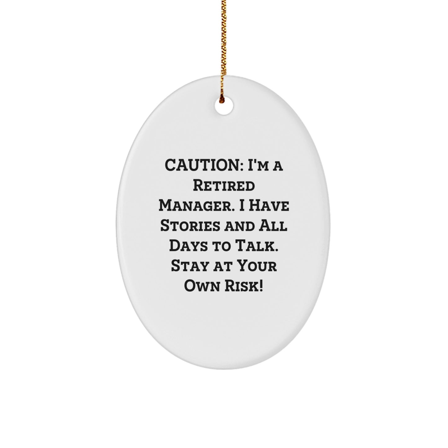 Funny Manager Christmas Unique Gift, Oval Ornament for Men, Women, Friends, Coworkers, Family - 'Caution: I'm A Retired Manager. I Have Stories And All Days To Talk. Stay At Your Own Risk!' - Image 1