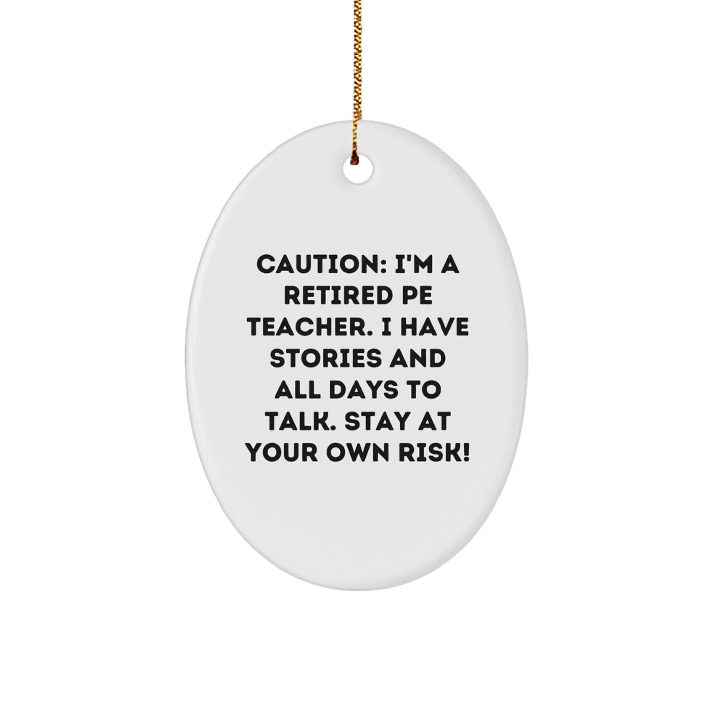 Funny PE Teacher Gifts for Men - Oval Ornament Christmas Unique Decorations from Friends and Family - Caution: I'm A Retired Pe Teacher. - Image 1