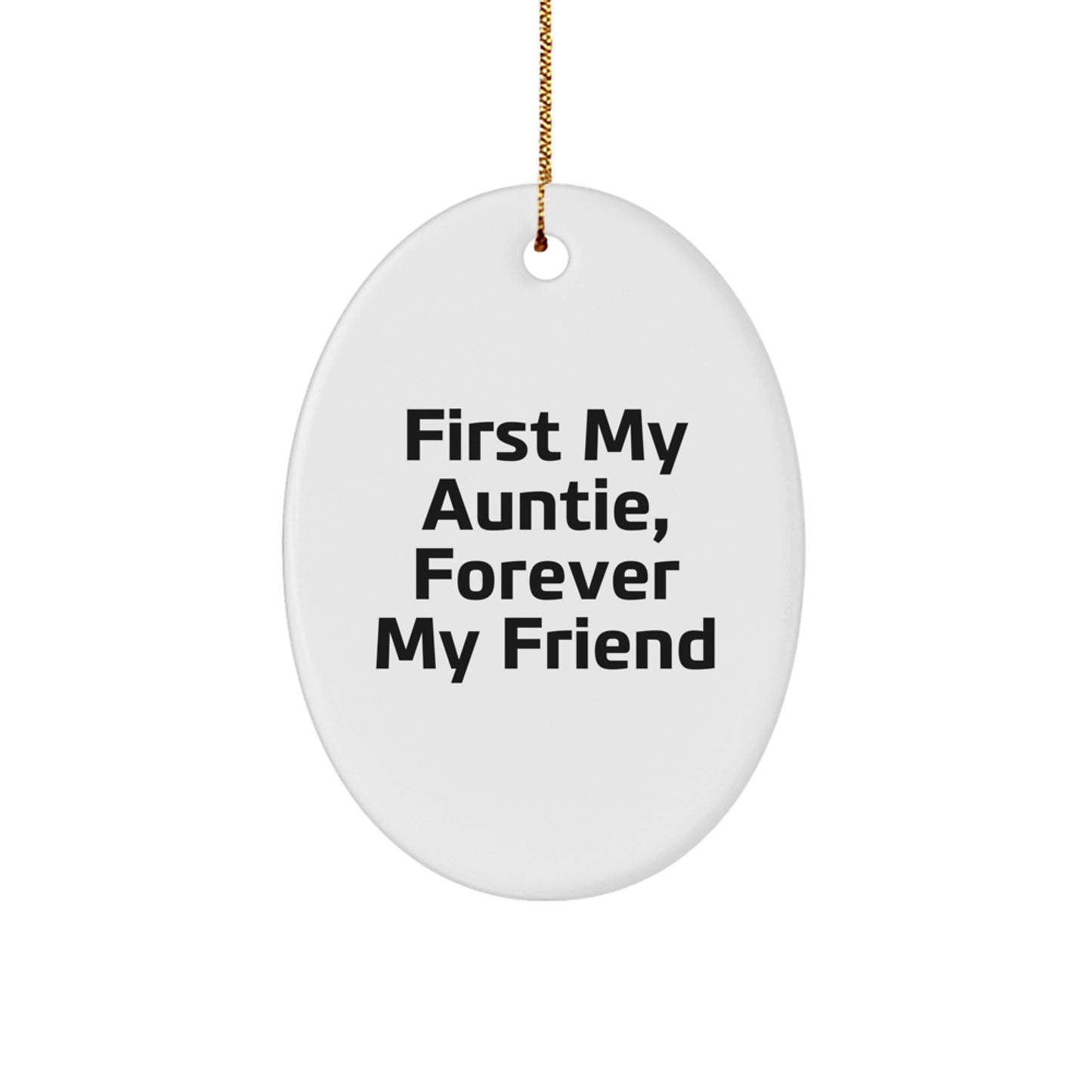 Gifts from Men to Auntie, Oval Ornament with Funny Quote - First My Auntie, Forever My Friend - Unique Christmas Unique Gifts - Image 1