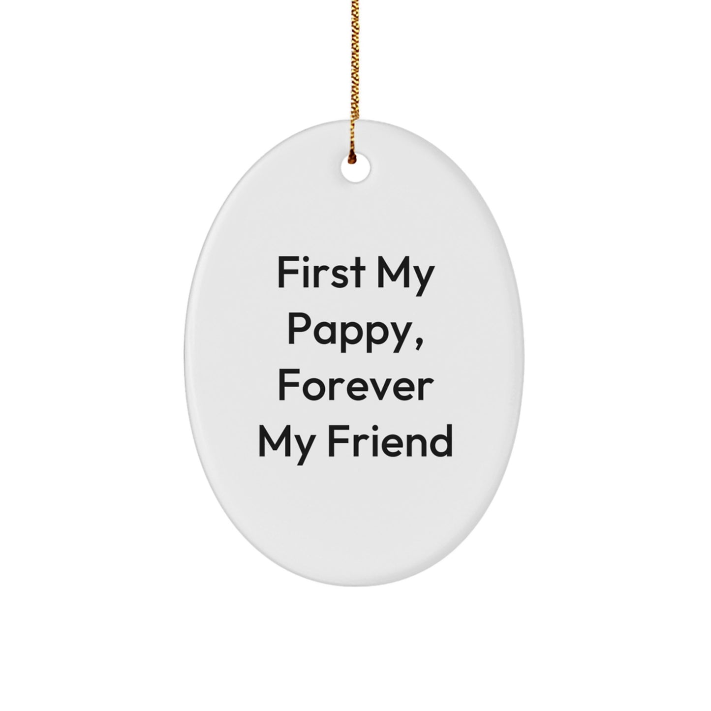 Pappy Gifts, First My Pappy, Forever My Friend Oval Ornament, Funny Quote, Unique Christmas Unique Gifts from Friends for Men or Women - Image 1
