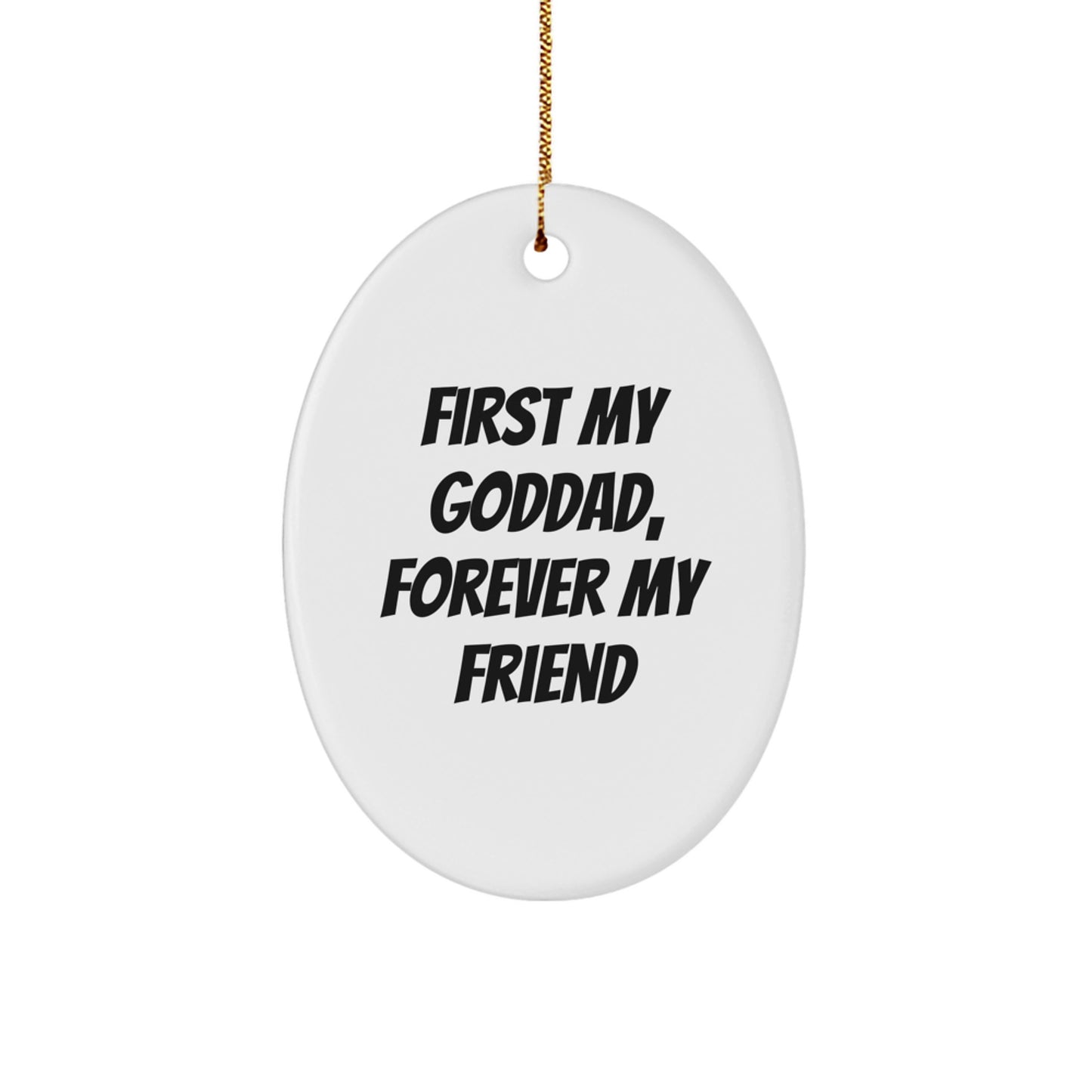 Funny, Inspirational Goddad Gifts for Men from Family - Oval Ornament with 'First My Goddad, Forever My Friend' Quote - Christmas Unique Gifts - Image 1