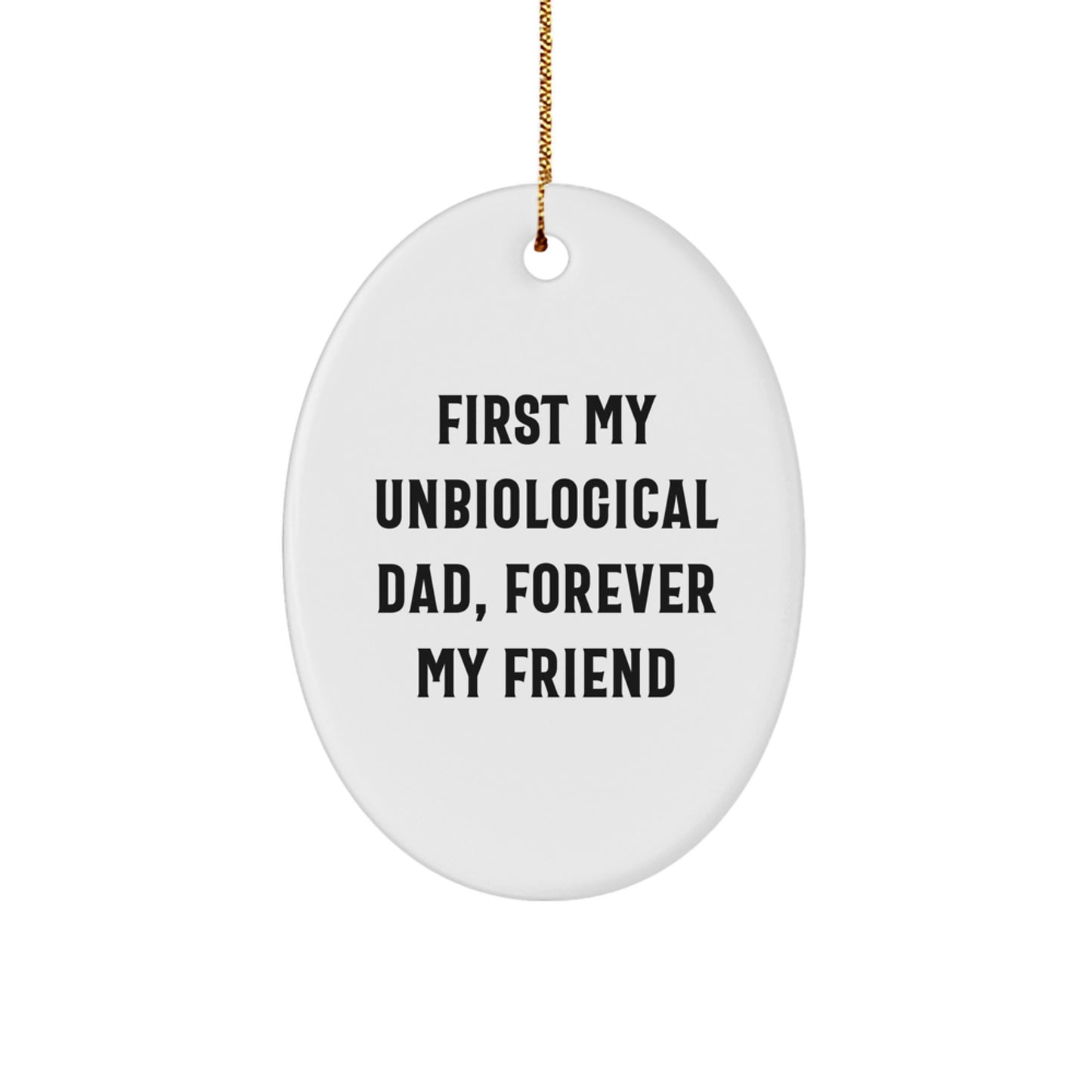Funny Unbiological Dad Gifts - Oval Ornament for Unbiological Dad, Christmas Unique Gifts from Friends, Family to Unbiological Dad - Image 1