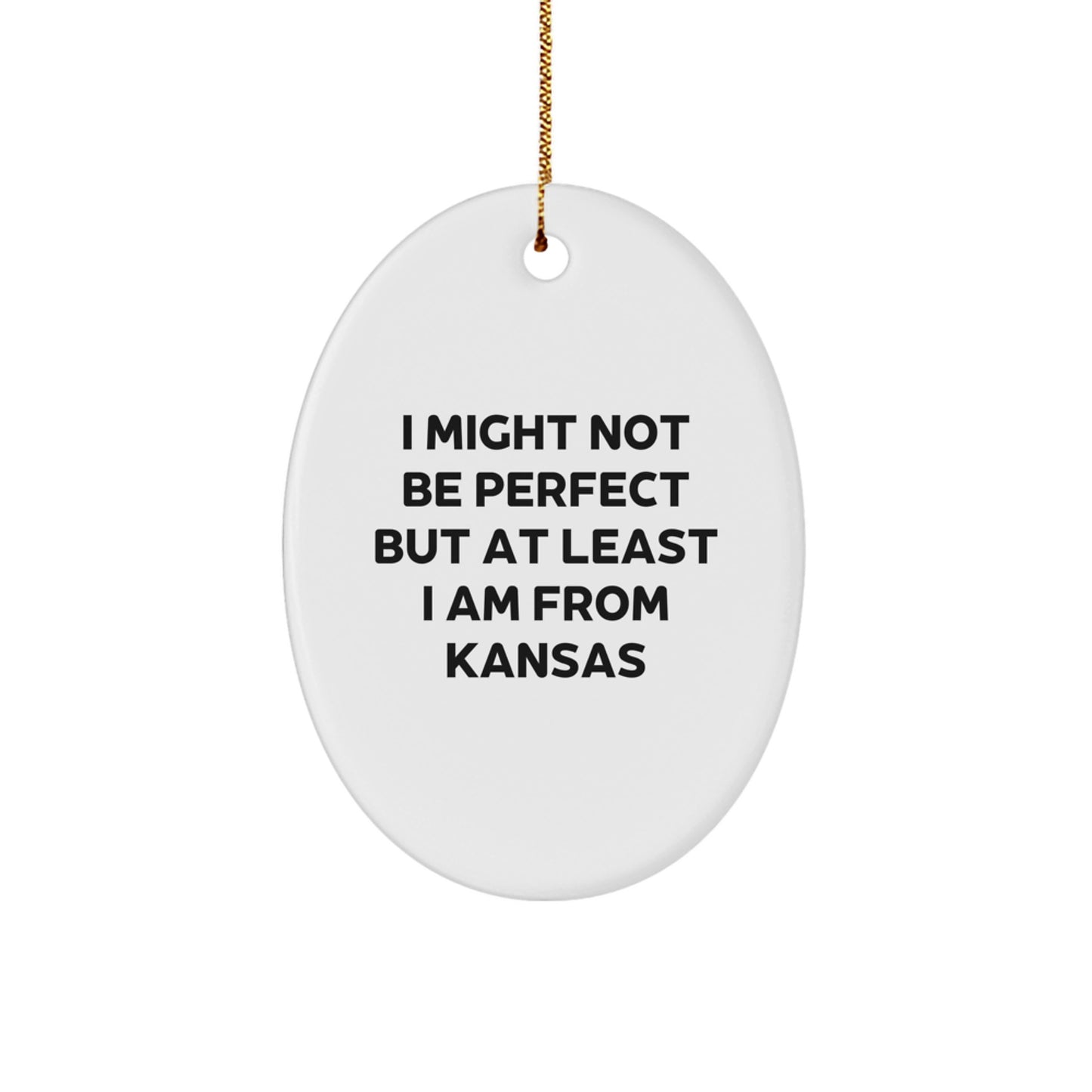 Funny Gifts from Kansas for Men and Women - Oval Ornament I Might Not Be Perfect But At Least I Am From Kansas Christmas Unique Gifts - Image 1