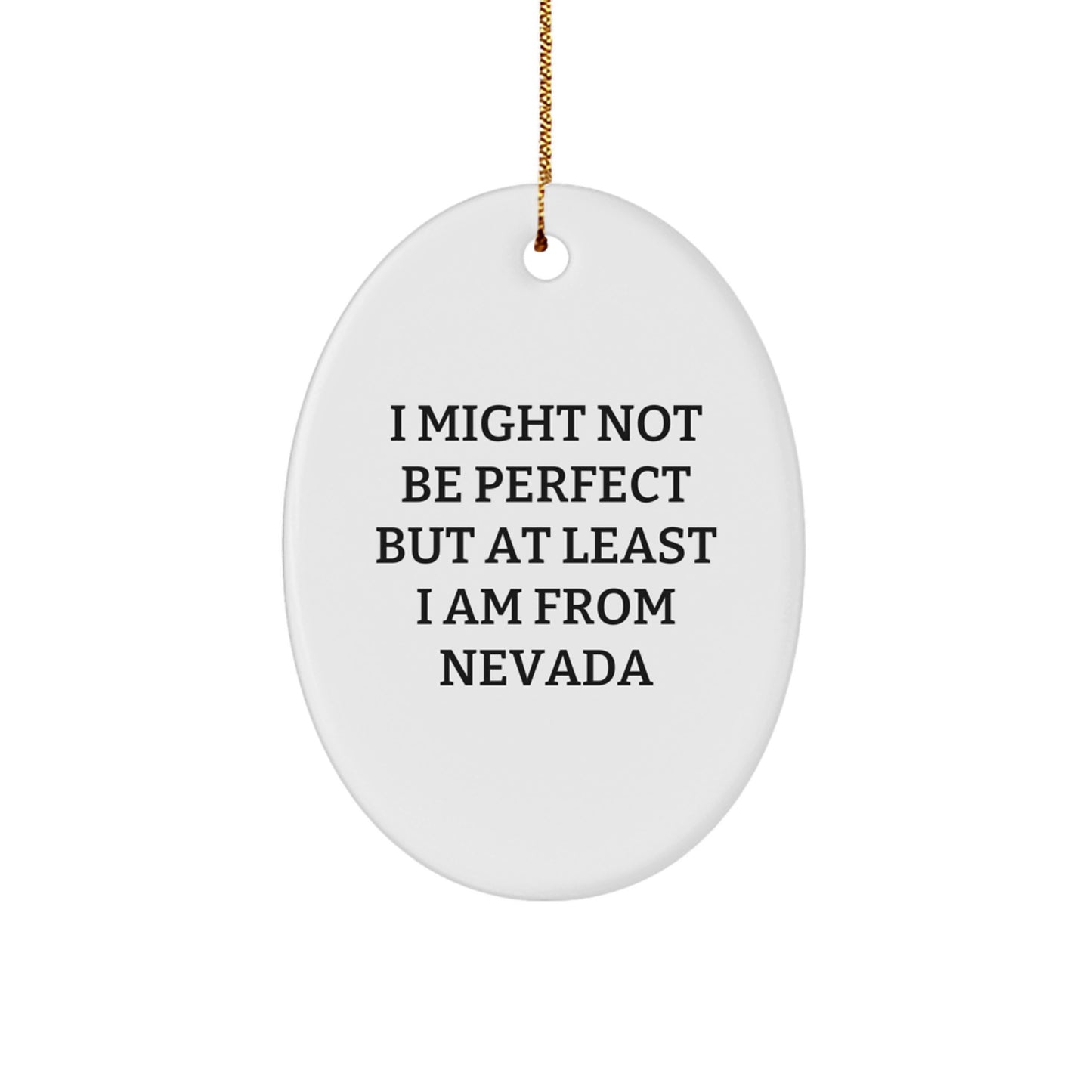 Funny Nevada Christmas Unique Gifts for Friends from Nevada - Oval Ornament 'I Might Not Be Perfect But At Least I Am From Nevada' - Image 1