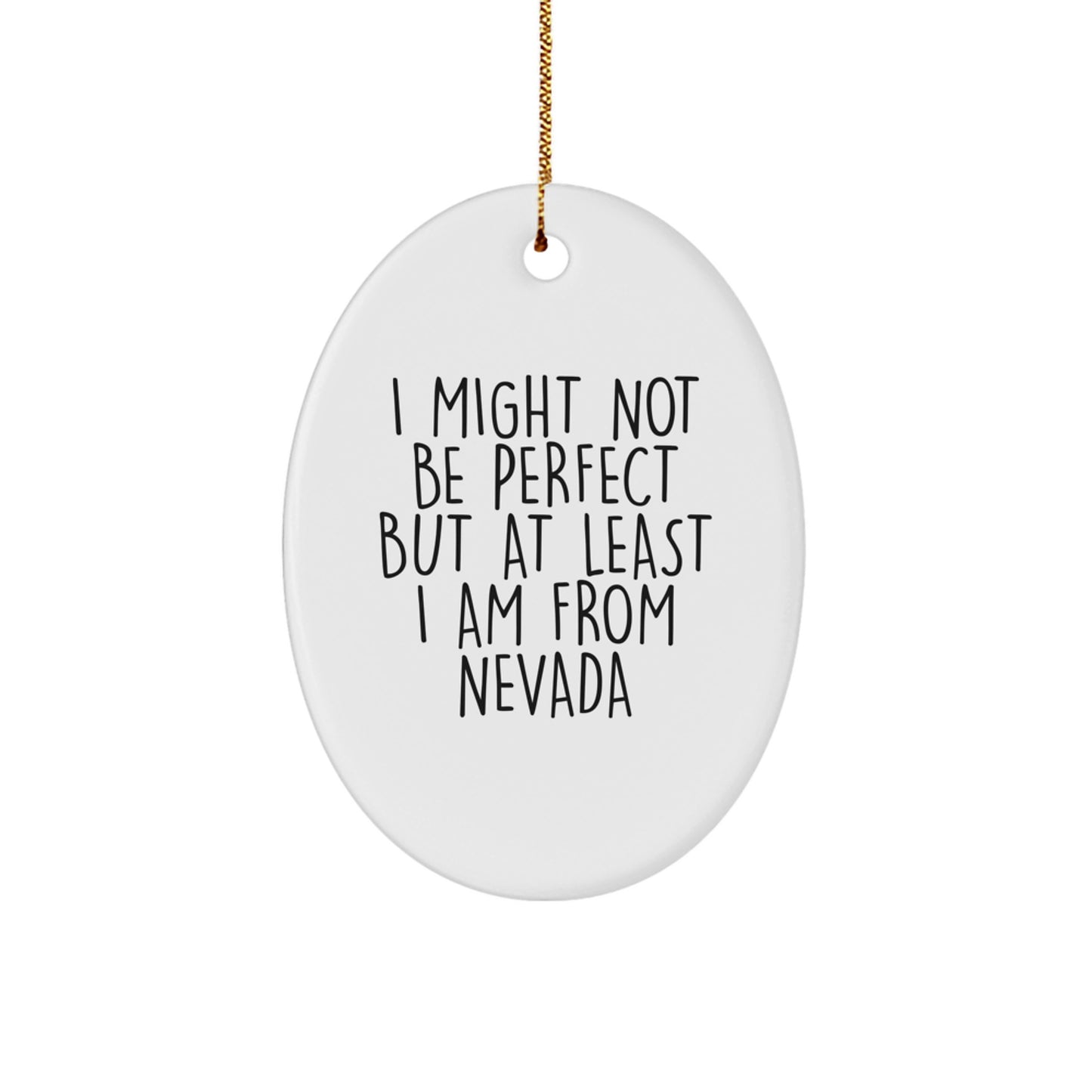 Nevada Oval Ornament - Funny Quote Gifts from Friends to Family Members - Unique Christmas Home Decor for Men Women Kids - I Might Not Be Perfect But At Least I Am From Nevada - Image 1