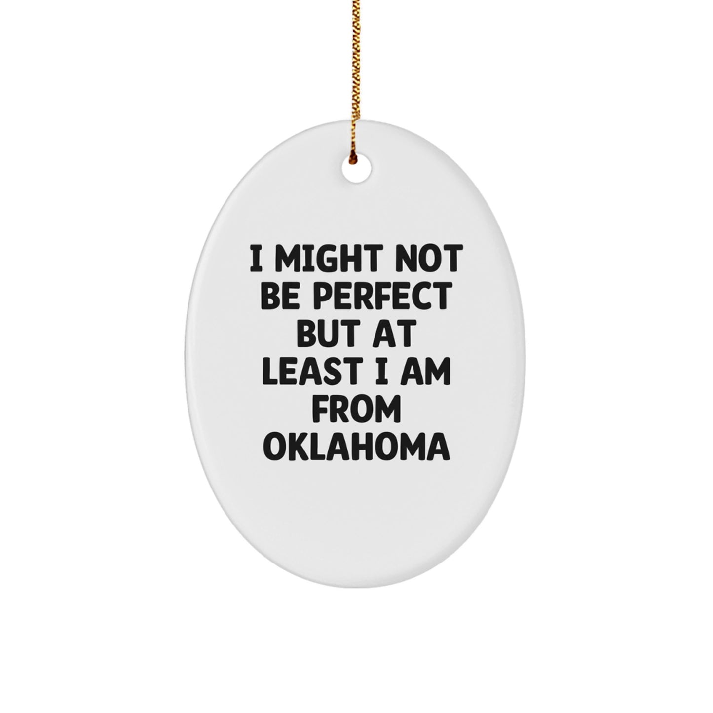 Oklahoma Gifts from Friends and Family, Funny Oval Ornament for Christmas, 'I Might Not Be Perfect But At Least I Am From Oklahoma' Quote - Image 1