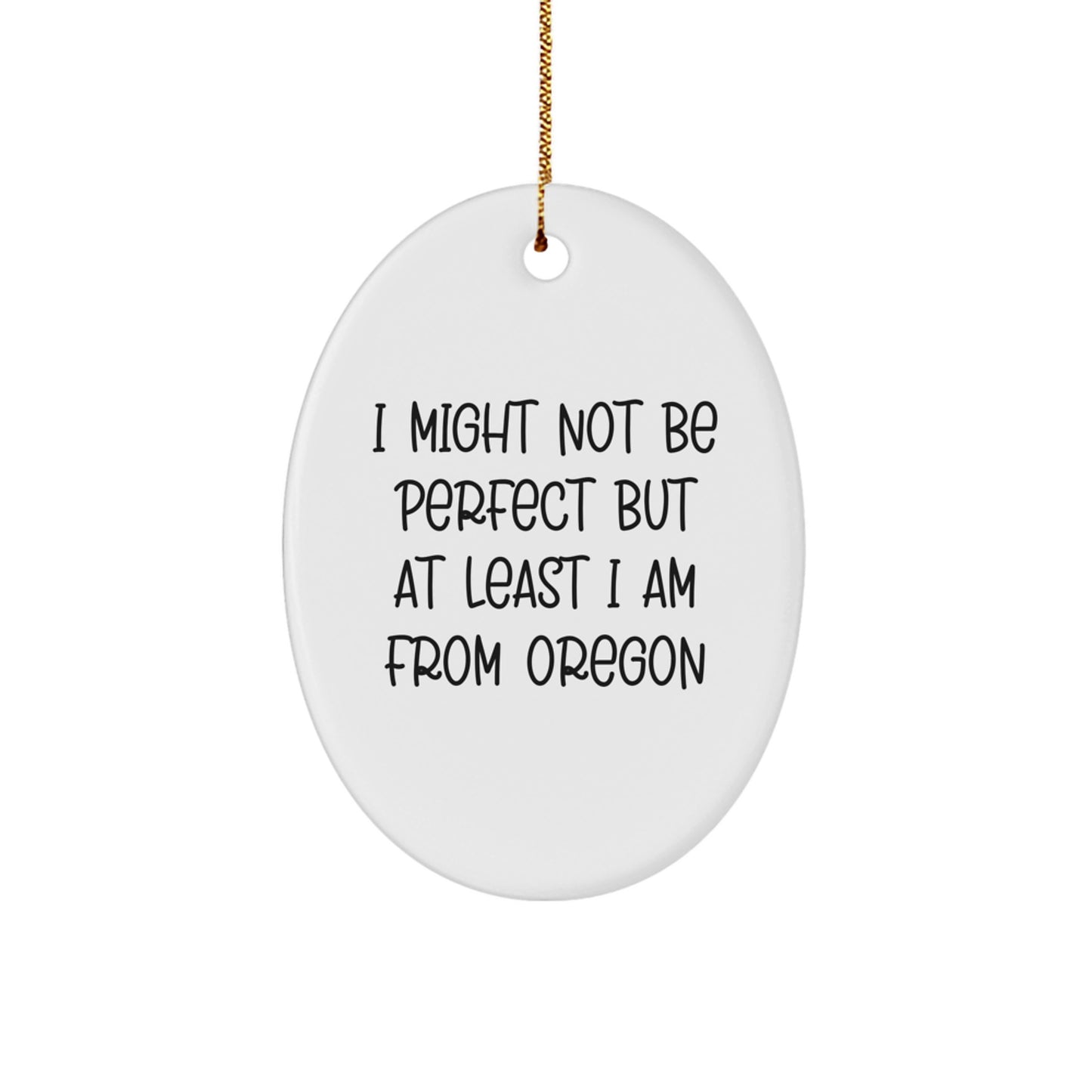 Oregon Oval Ornament Gifts from Oregon - 'I Might Not Be Perfect But At Least I Am From Oregon' - Unique Christmas Unique Gift for Oregon Men, Women, Friends, Family - Image 1