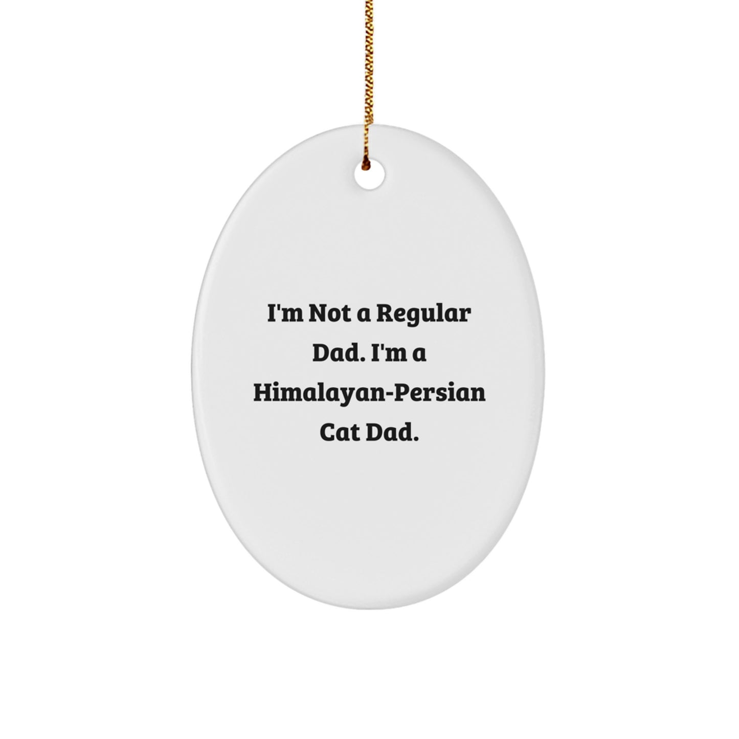 Funny Himalayan-Persian Cat Dad Gifts, Oval Ornament, Christmas Unique Presents for Cat Lovers, 'I'm Not A Regular Dad. I'm A Himalayan-persian Cat Dad.' - Image 1