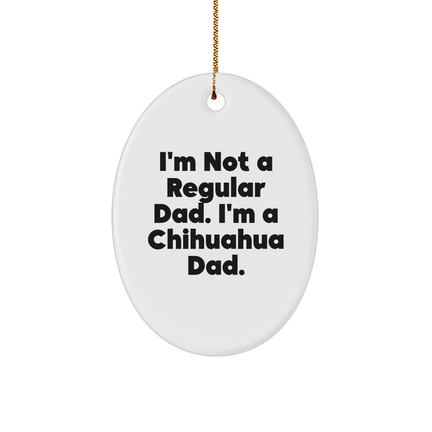 Funny Chihuahua Dog Gifts for Men, Oval Ornament for Dad, I'm A Chihuahua Dad Christmas Unique Gifts by Men - Image 1