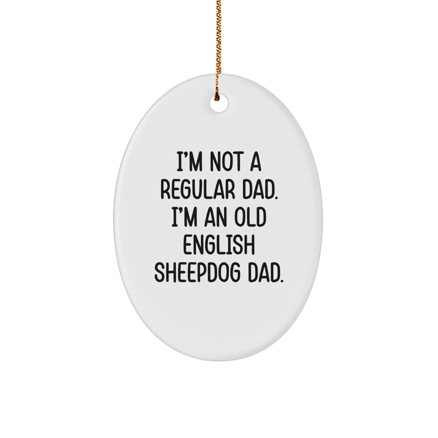 Funny Old English SheepDog Christmas Unique Gifts for Men - Oval Ornament with 'I'm Not A Regular Dad' Quote - Image 1