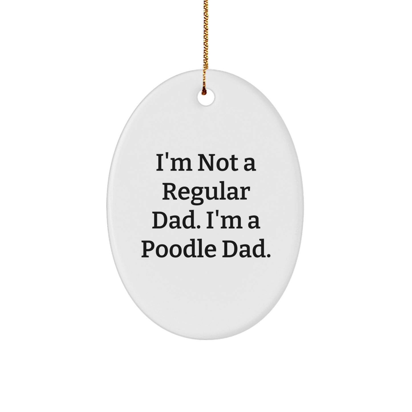 Funny Poodle Dog Gifts for Men - Oval Ornament for Dad 'I'm Not A Regular Dad. I'm A Poodle Dad.' Christmas Unique Decorations from Family - Image 1