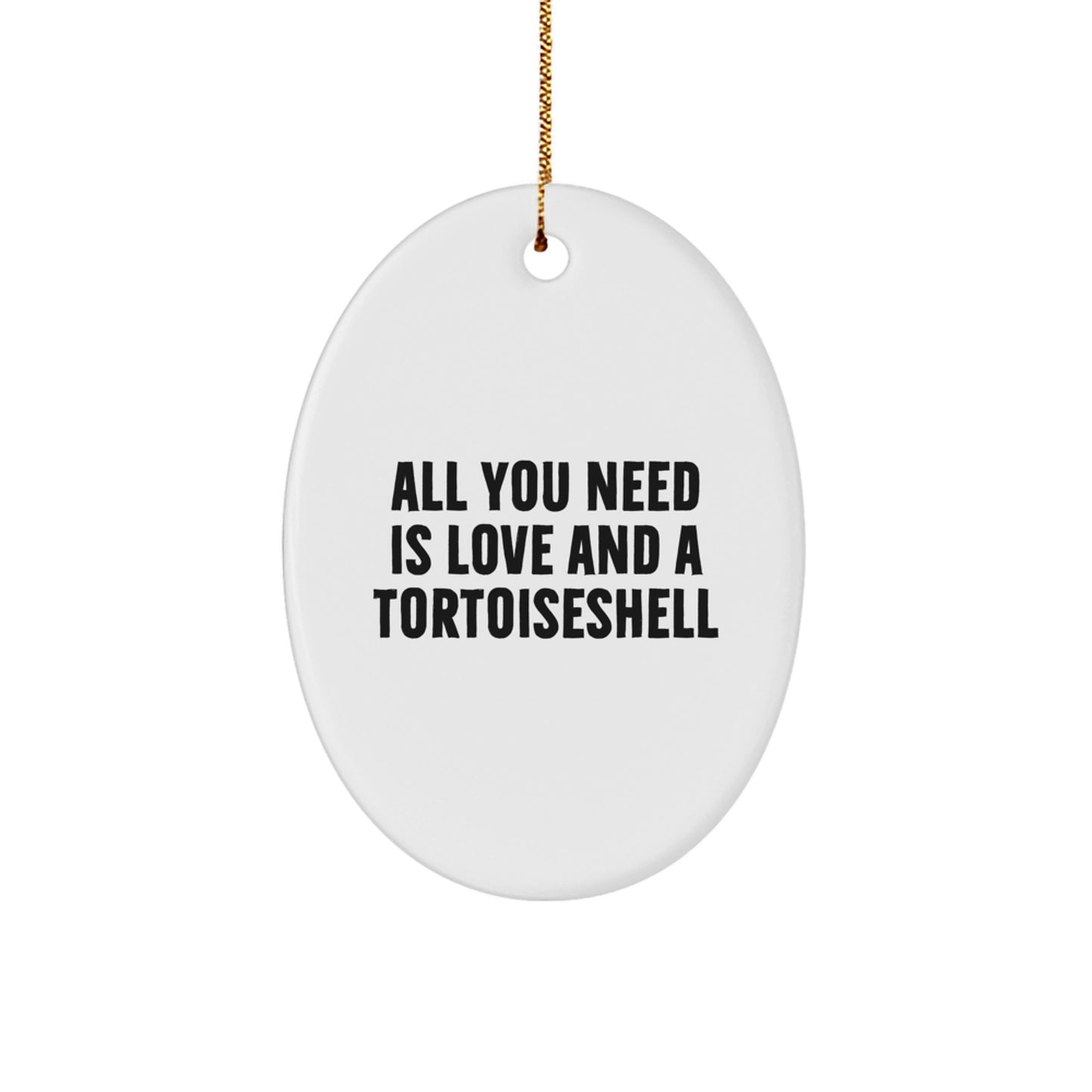 Gifts from Family and Friends for Tortoiseshell Cat Lovers, Oval Ornament with Funny Quote All You Need Is Love And A Tortoiseshell, Christmas Unique Gifts - Image 1