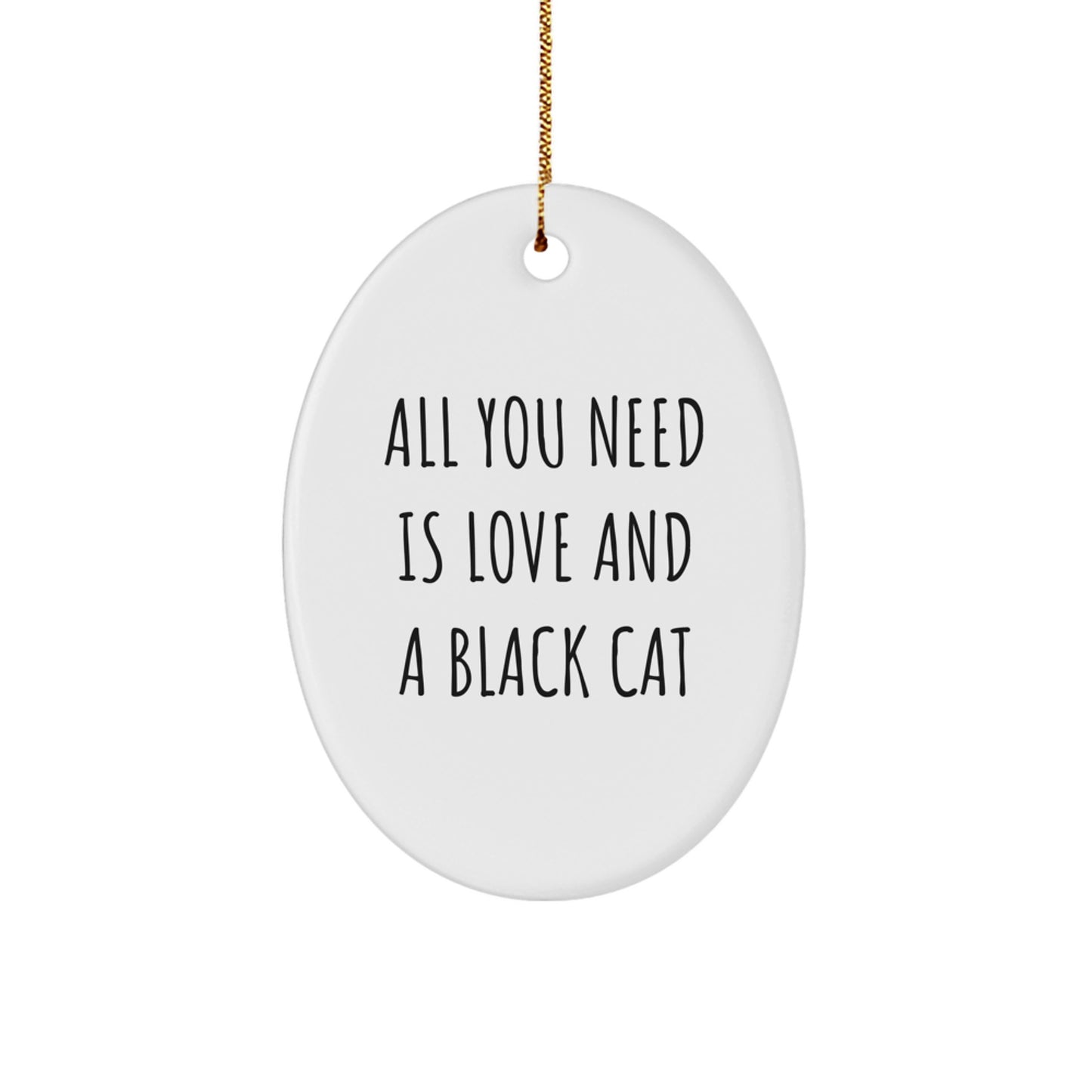 Funny Black Cat Oval Ornament Gifts from Friends for Black Cat Lovers All You Need Is Love And A Black Cat Christmas Decoration - Image 1