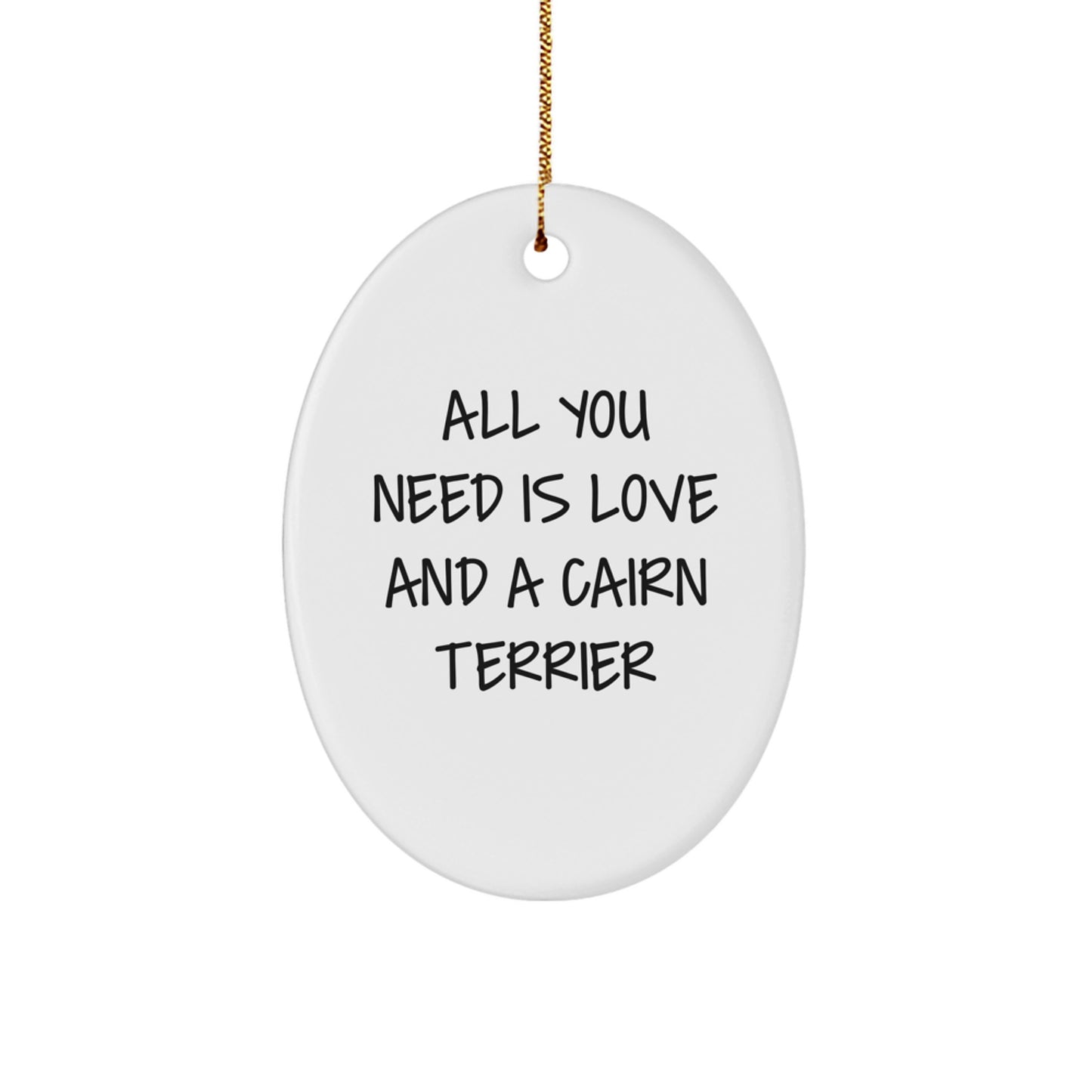 Funny Cairn Terrier Dog Gifts for Men - Oval Ornament with All You Need Is Love And A Cairn Terrier Quote, Gifts from Friends to Family this Christmas - Image 1