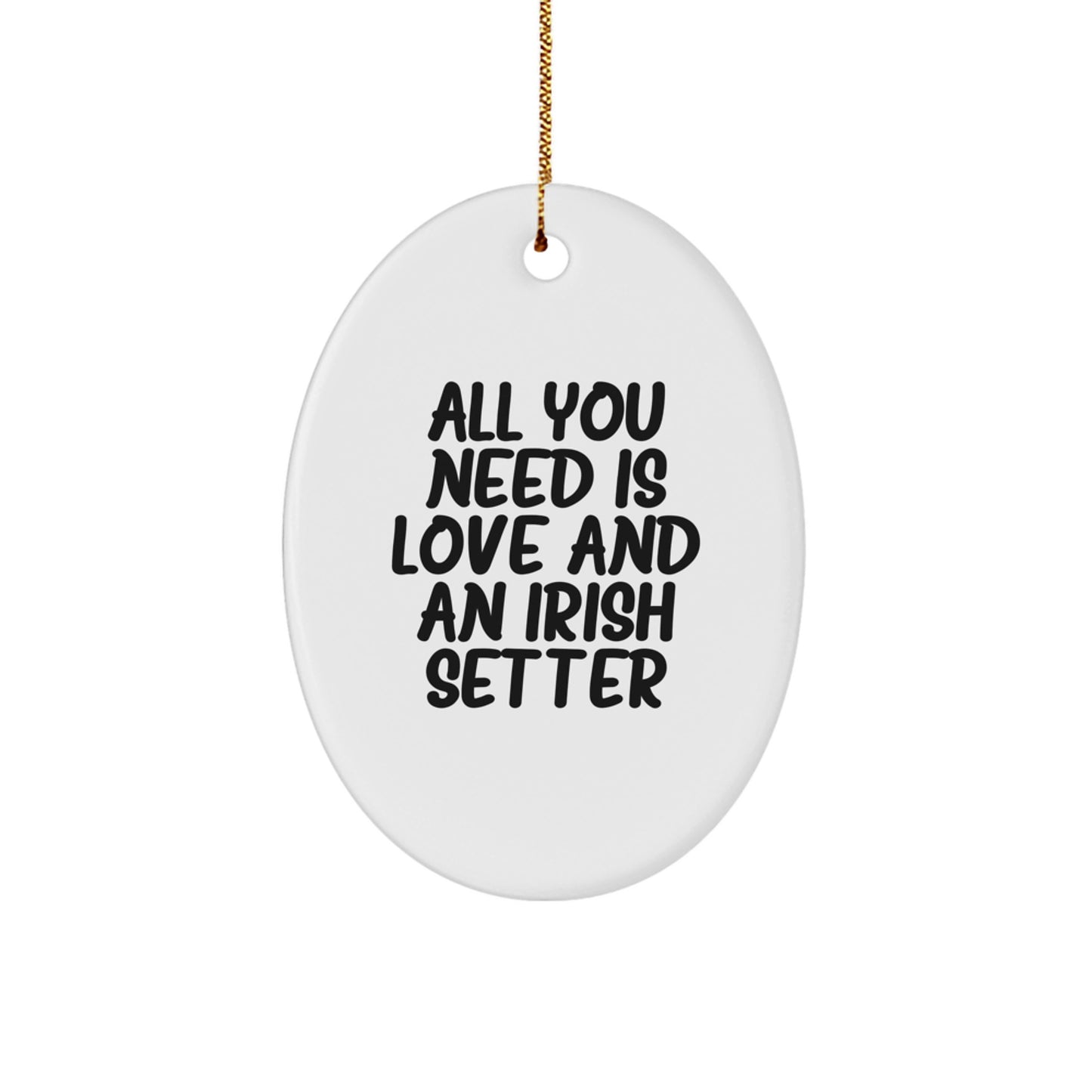 Irish Setter Dog Oval Ornament Gifts from Friends and Family with 'All You Need Is Love And An Irish Setter' Christmas Unique - Image 1