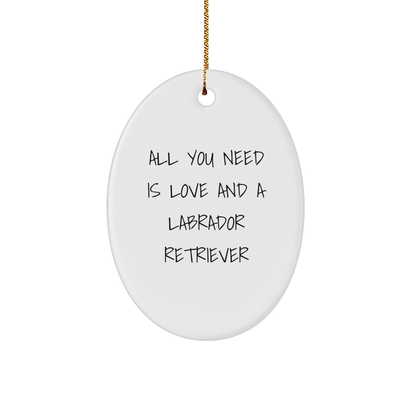 Labrador Retriever Dog Oval Ornament, Gifts from Family to Friends - All You Need Is Love And A Labrador Retriever, Christmas Unique Decorations - Image 1