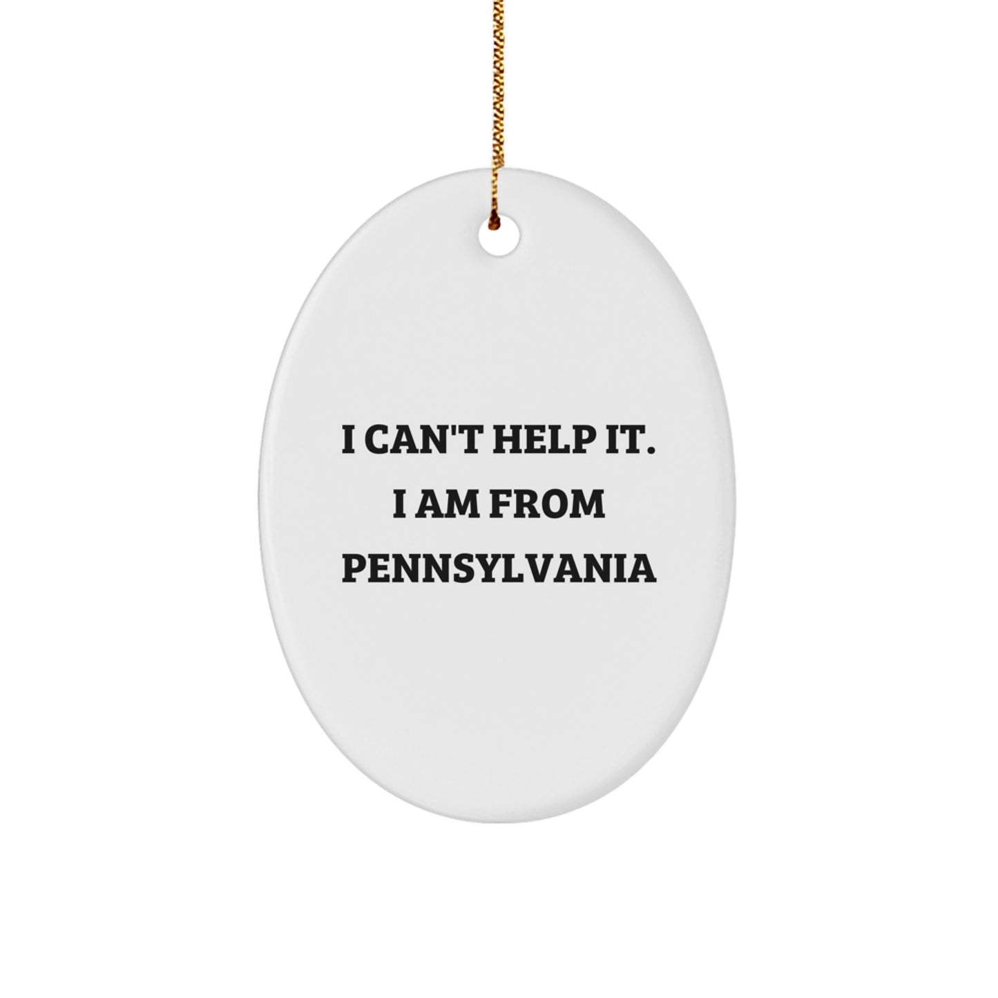 Funny Pennsylvania Oval Ornament Gifts from Friends and Family for Christmas - 'I Can't Help It. I Am From Pennsylvania' - Image 1