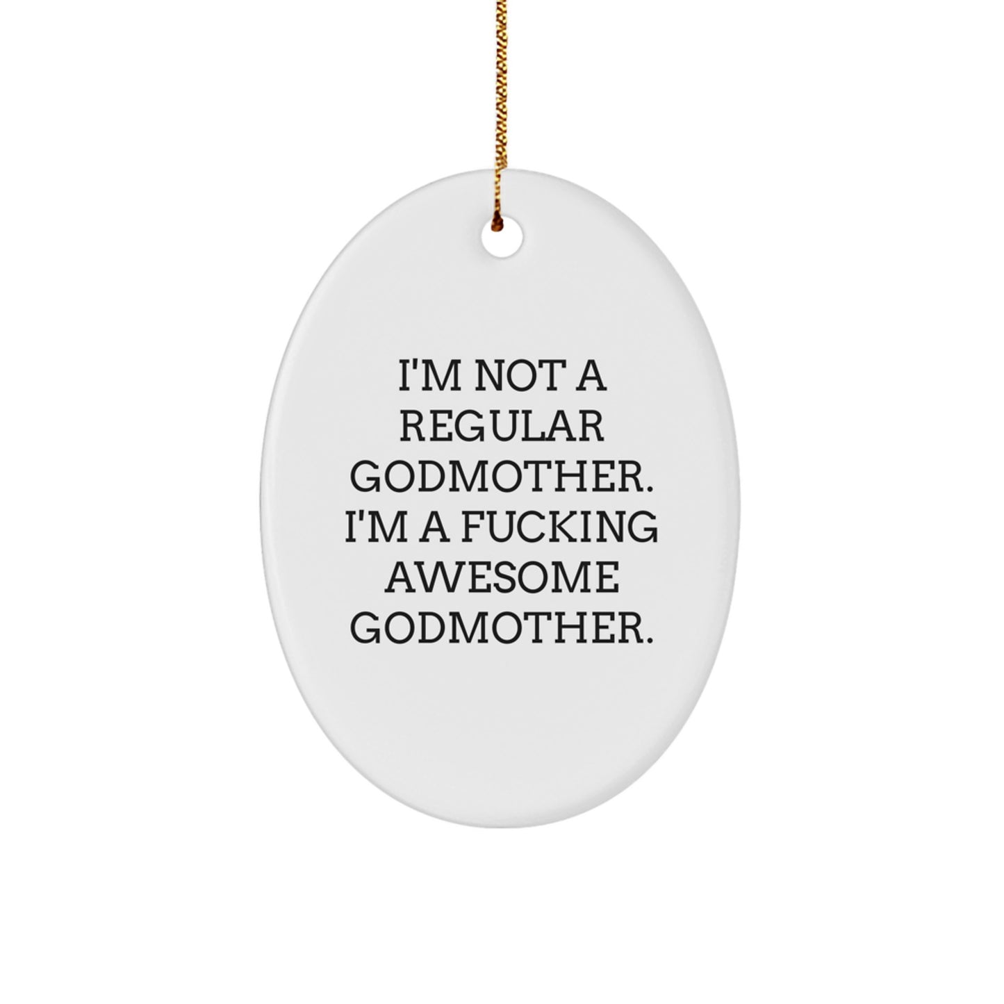 Funny Godmother Gifts, Oval Ornament, I'm Not A Regular Godmother - Christmas Unique Gifts from Daughter, Son to Godmother - Image 1