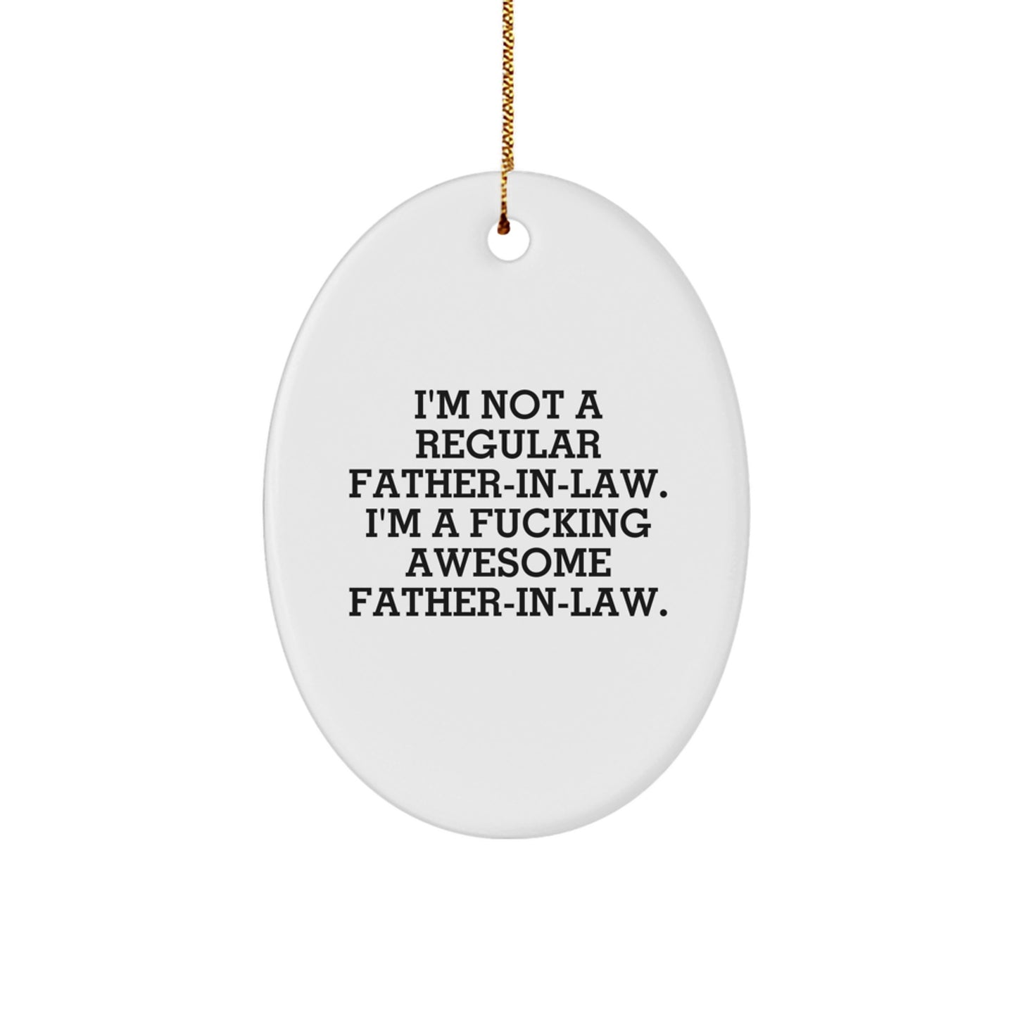 Funny Father-in-law Gifts Oval Ornament for Men, Gifts from Family, Unique Christmas Decorations, I'm Not A Regular Father-in-law. I'm A F--king Awesome Father-in-law. - Image 1