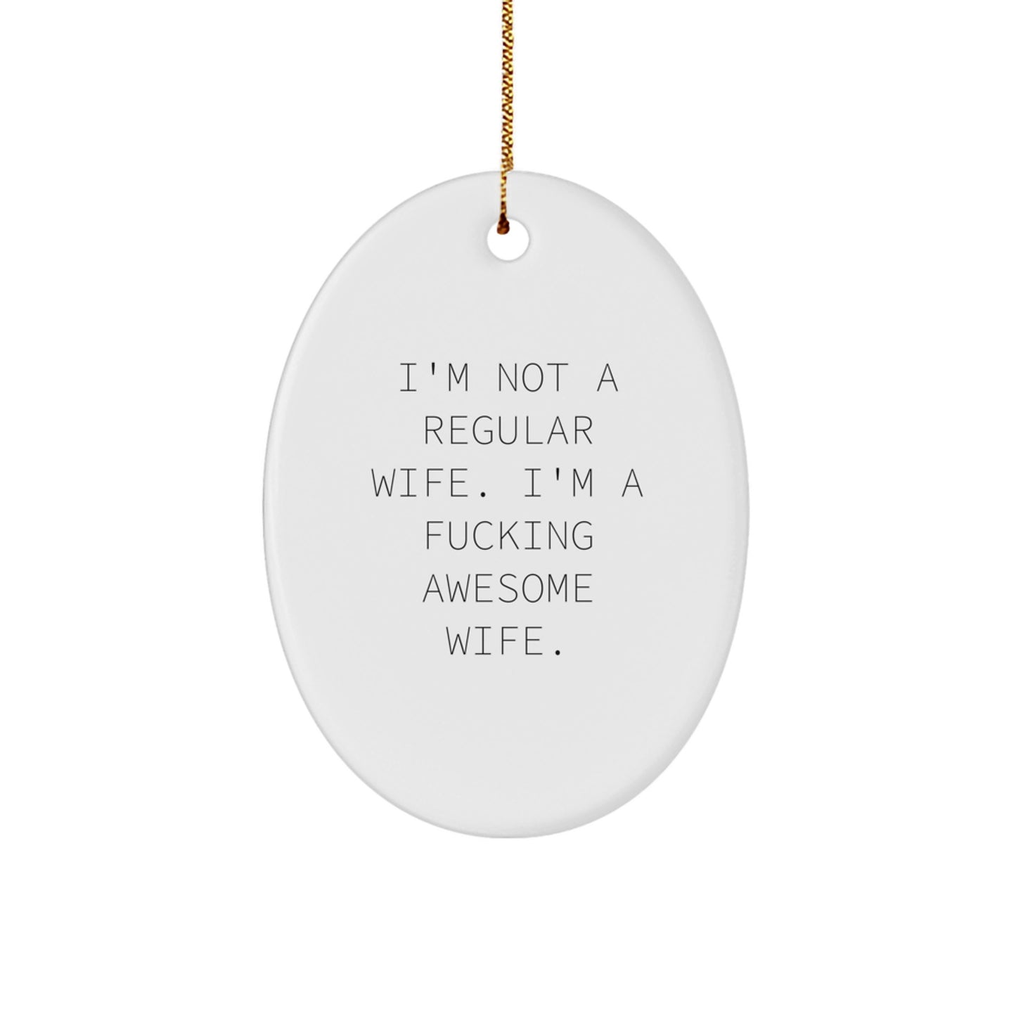Funny Wife Oval Ornament, Gifts from Men for Wife, Christmas Unique Gifts, Wife Love Quote, Oval Shaped Decorations, Wife Gifts, I'm Not A Regular Wife. - Image 1