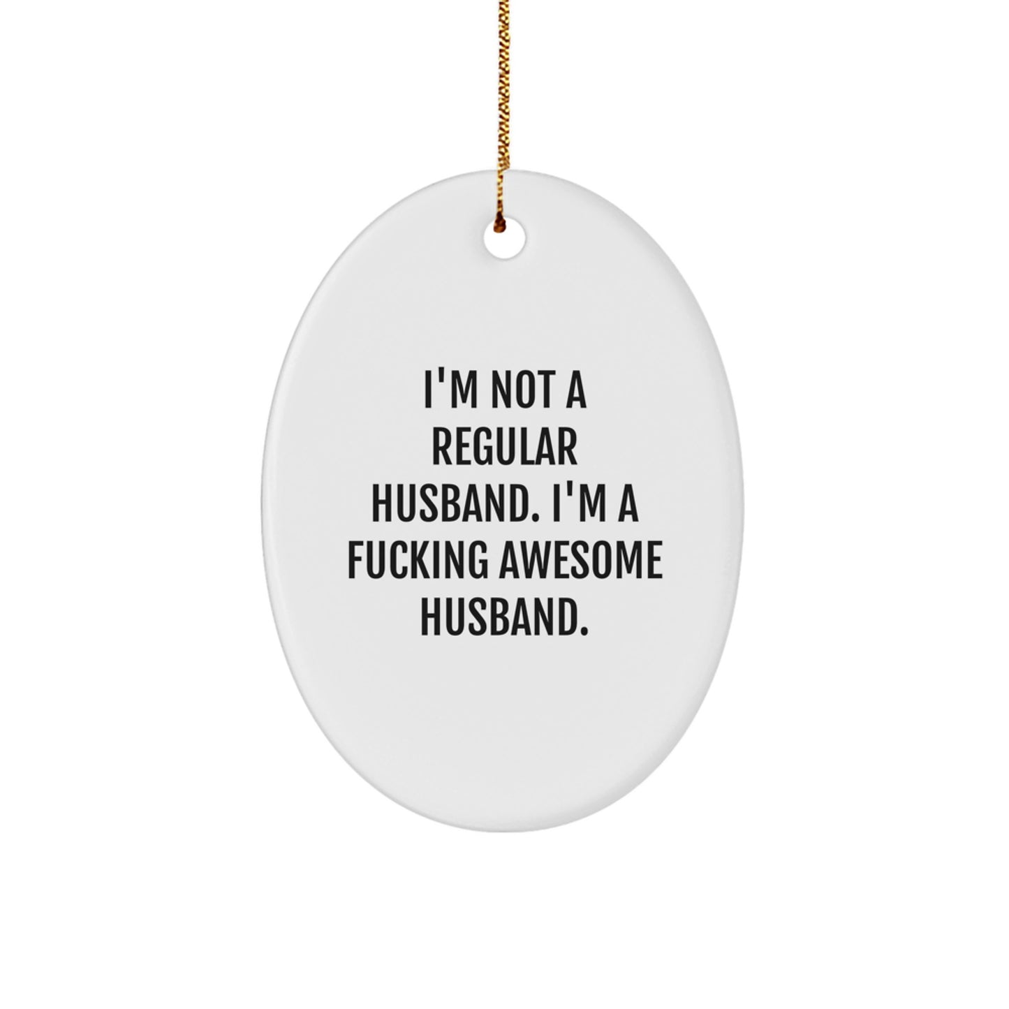 Funny Husband Gifts, Unique Oval Ornament for Him, 'I'm Not A Regular Husband. I'm A F--king Awesome Husband.' Christmas Decorations - Image 1