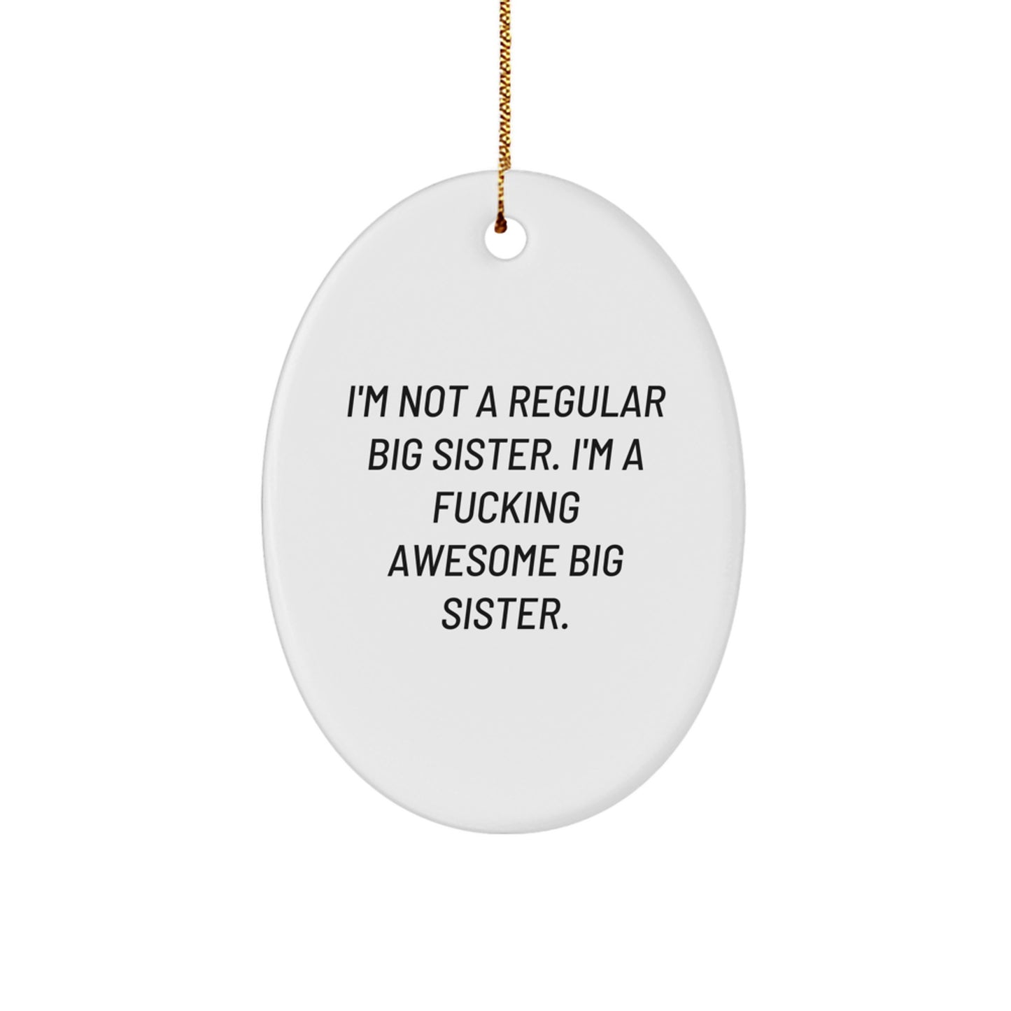 Funny Big Sister Gifts for Christmas - Oval Ornament with I'm A F--king Awesome Big Sister Quote, Gifts from Mom to Big Sister on Christmas Morning - Image 1