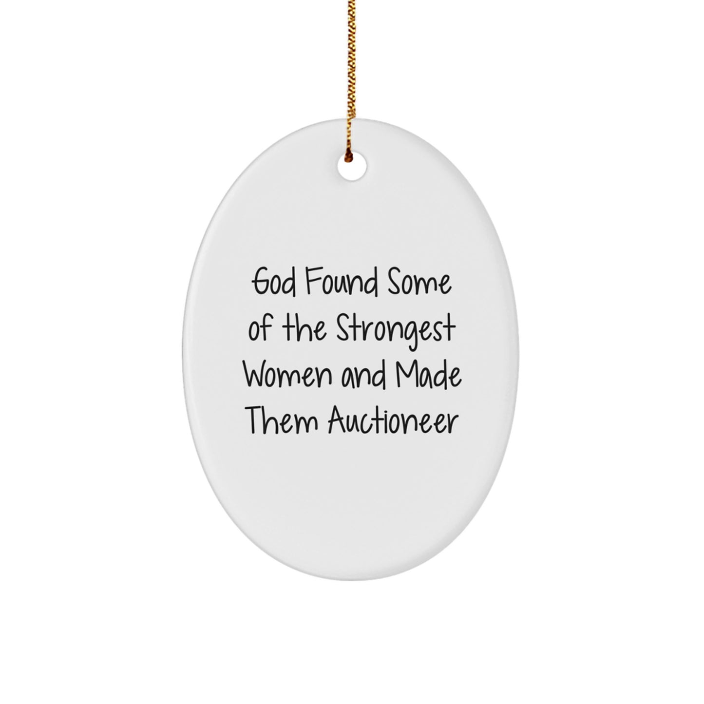 Funny Auctioneer Gifts for Men Women Friends Family, Oval Ornament, God Found Some Of The Strongest Women And Made Them 'Auctioneers' Christmas Unique Gifts from Friends, Family - Image 1