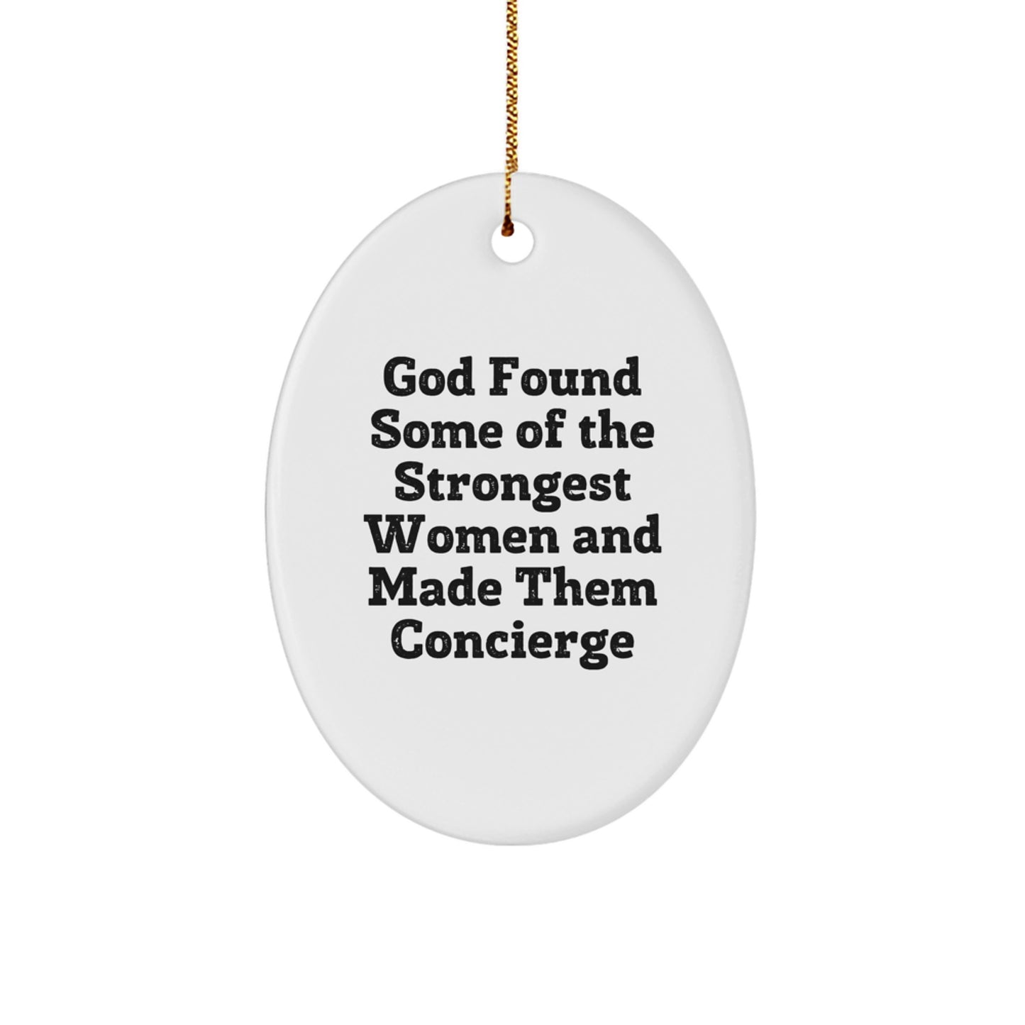Funny Concierge Gifts for Women, Oval Ornament 'God Found Some Of The Strongest Women And Made Them Concierge' Christmas Unique Gifts from Men to Family - Image 1