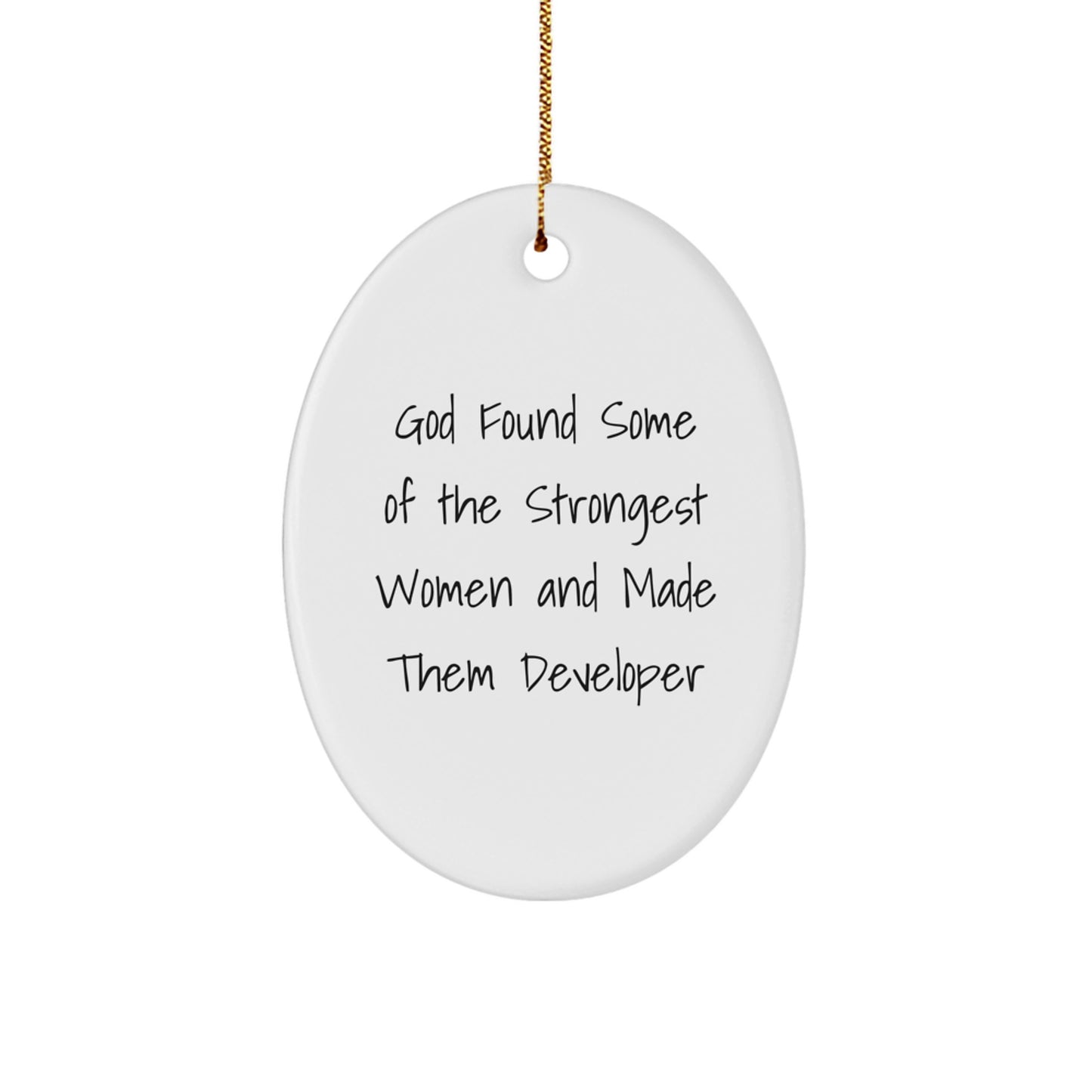 Funny Developer Gifts from Men for Women - Oval Ornament Quote 'God Found Some Of The Strongest Women And Made Them Developer' - Christmas Unique Presents - Image 1