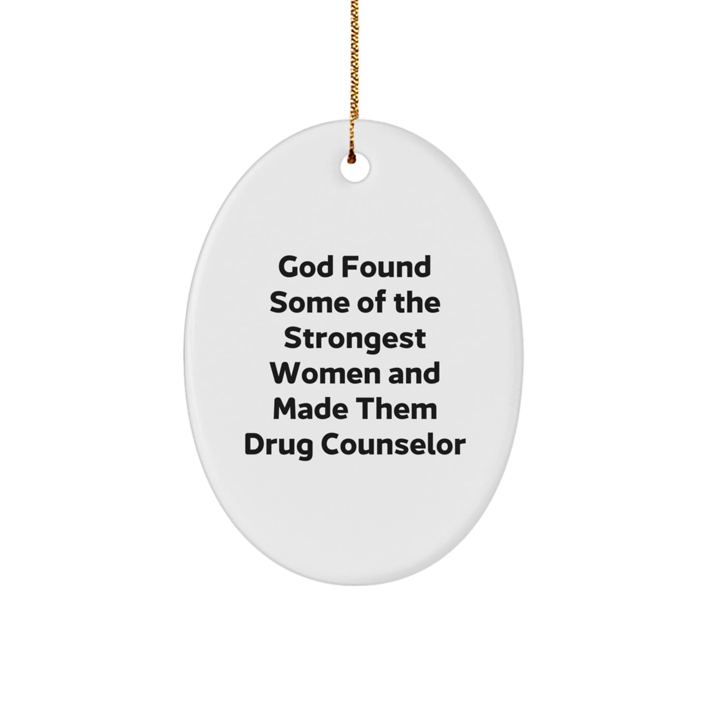 Gifts from Men for the Strongest Women, God Made Them Drug Counselor Christmas Unique Gifts Oval Ornament, Funny Quote Present for Female Drug Counselor - Image 1