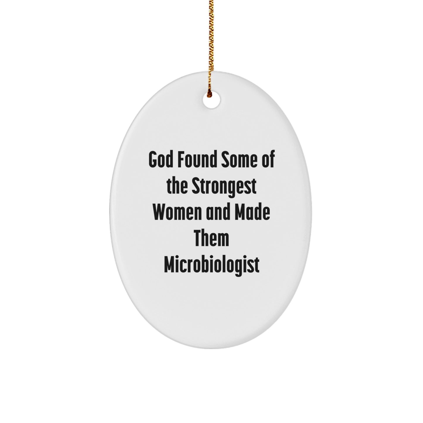 Funny Microbiologist Gifts for Women - Oval Ornament from Friends - God Found Strongest Women and Made Them Microbiologist - Unique Christmas Decorations - Image 1