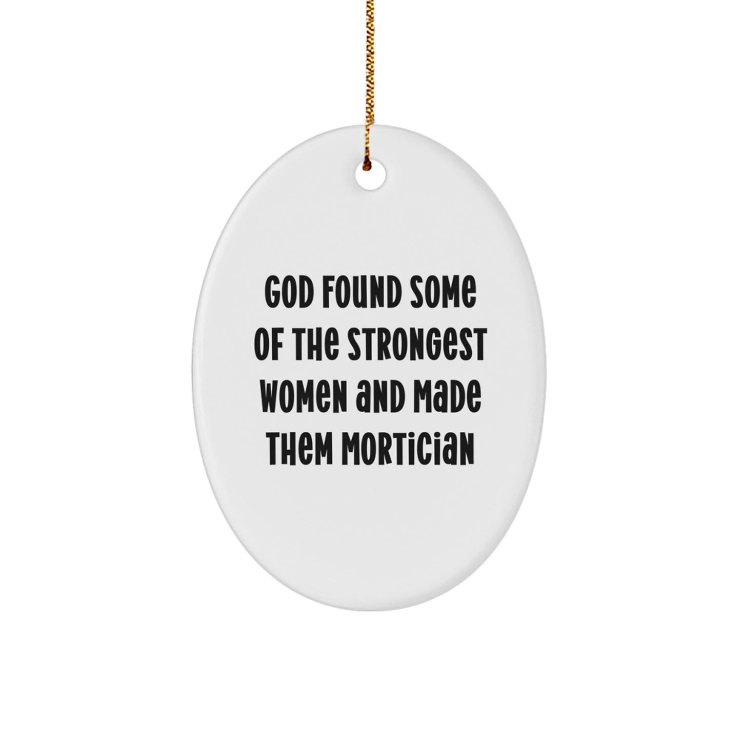 Unique Mortician Gifts from Friends, Funny Oval Ornament for Mortician, Christmas Unique Decorations with God Found Some Of The Strongest Women Quote - Image 1