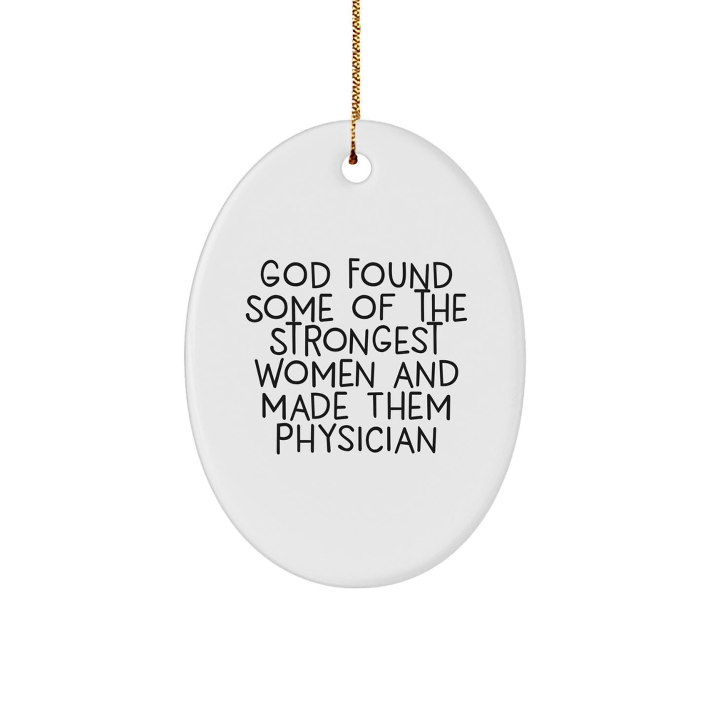 Funny Physician Gifts for Christmas - Oval Ornament from Women Who Inspire - God Found Some Of The Strongest Women And Made Them Physicians - Gift for Physician Friends Family - Image 1