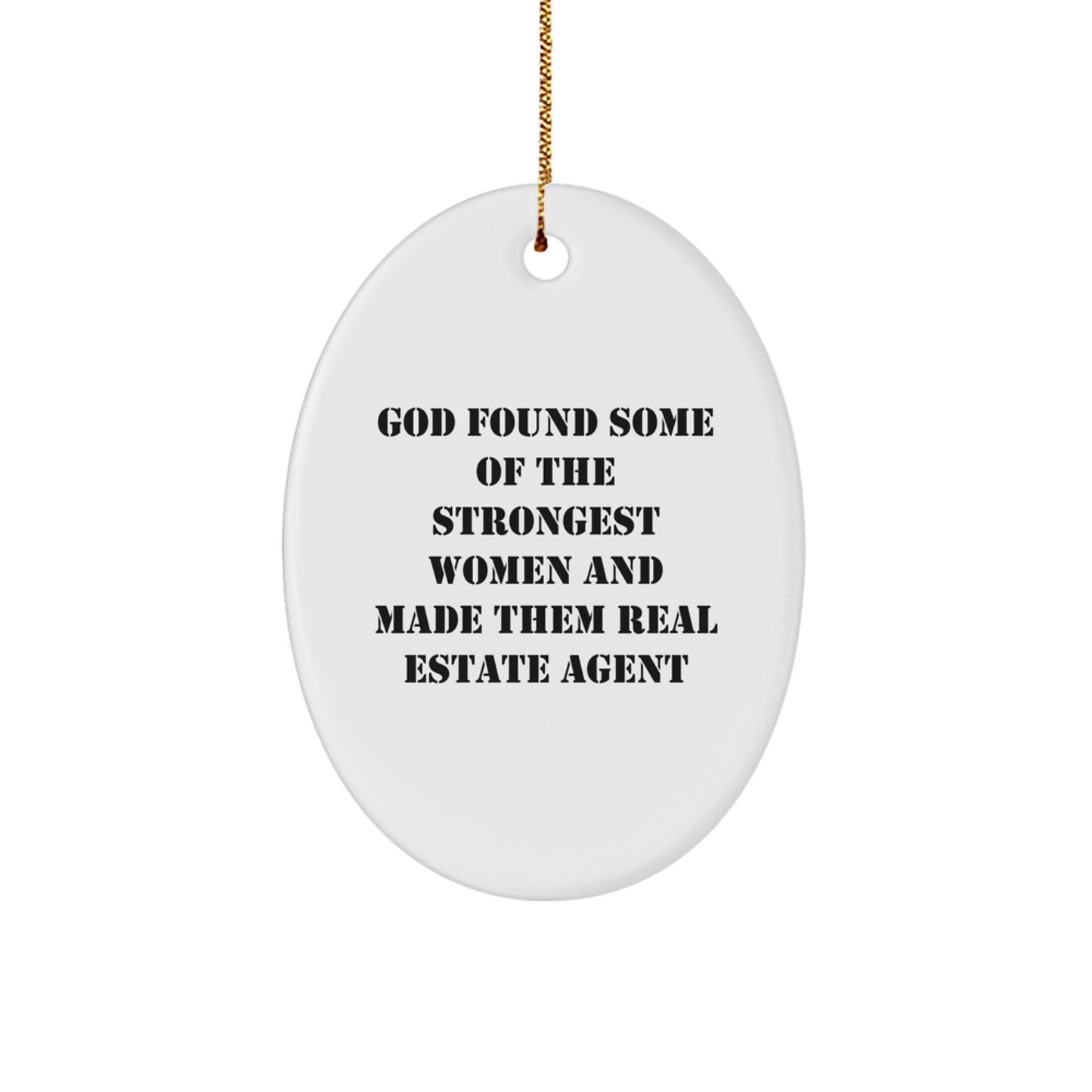 Funny Real Estate Agent Gifts from Men, Women, or Friends to Real Estate Agent Women - Oval Ornament - God 'Found Some Of The Strongest Women' Quote Christmas Unique Gifts - Image 1