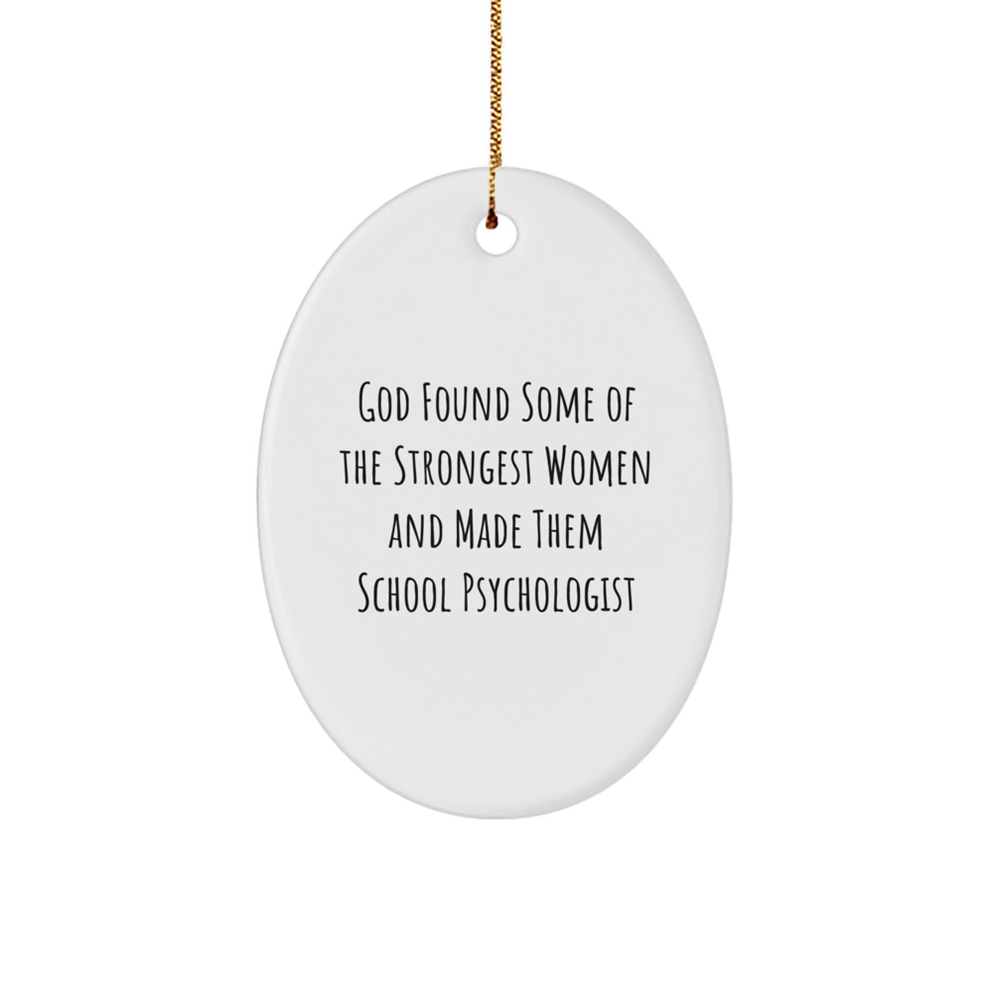Funny School Psychologist Gifts from Friends, Inspirational Oval Ornaments for Christmas Unique Gifts, God Found Some Of The Strongest Women And Made Them School Psychologist - Image 1