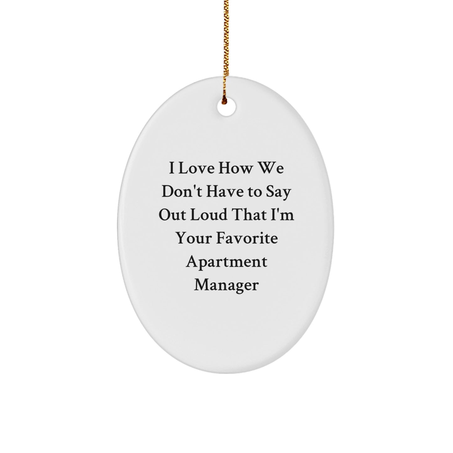 Funny Apartment Manager Gifts from Friends - Oval Ornament for Men, Women, or Coworkers - I Love How We Don't Have To Say Out Loud That I'm Your Favorite Apartment Manager, Christmas Unique Gifts - Image 1