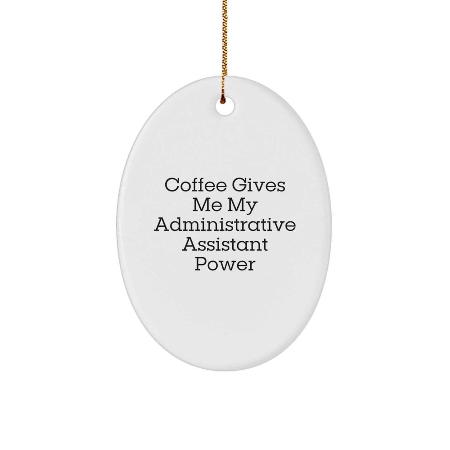 Funny Administrative Assistant Oval Ornament Gifts from Friends to Administrative Assistant for Christmas Unique Decorations - 'Coffee Gives Me My Administrative Assistant Power' - Image 1