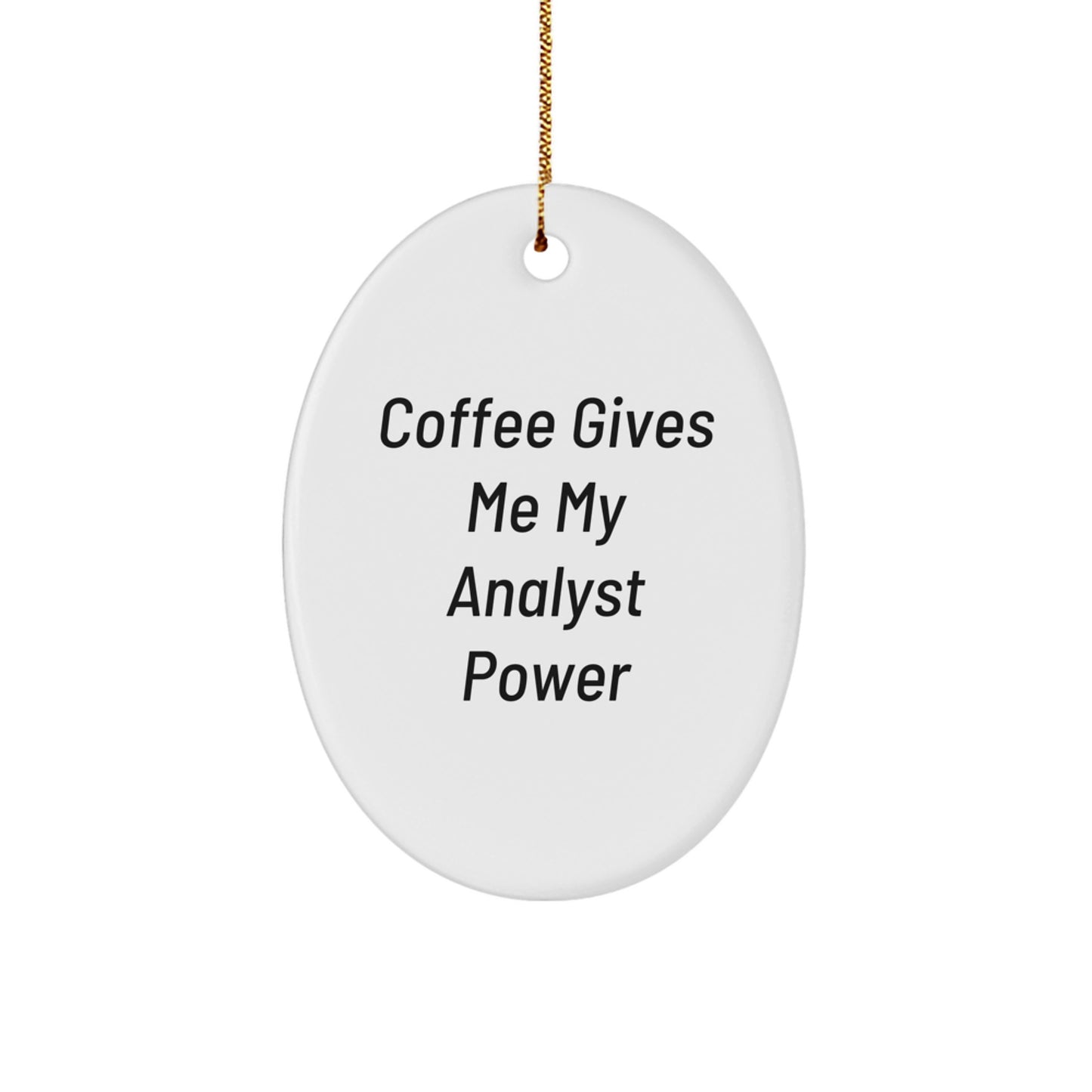 Funny Analyst Gifts for Men, Christmas Unique Oval Ornaments with Coffee Gives Me My Analyst Power Quote - Gifts from Family - Image 1